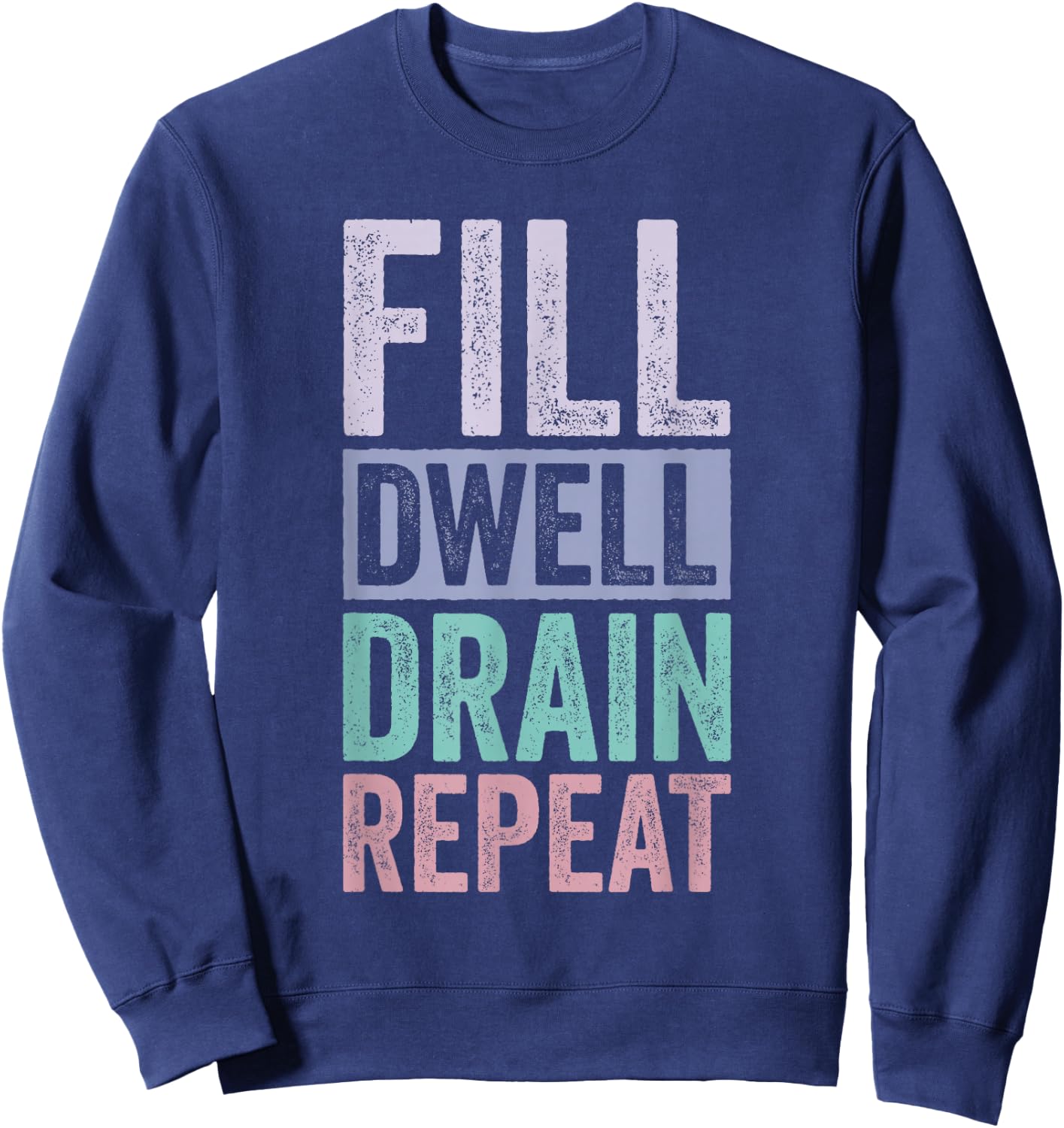 Fill Dwell Drain Repeat Dialysis Technician Nurse Sweatshirt - Sweatshirt | Navy