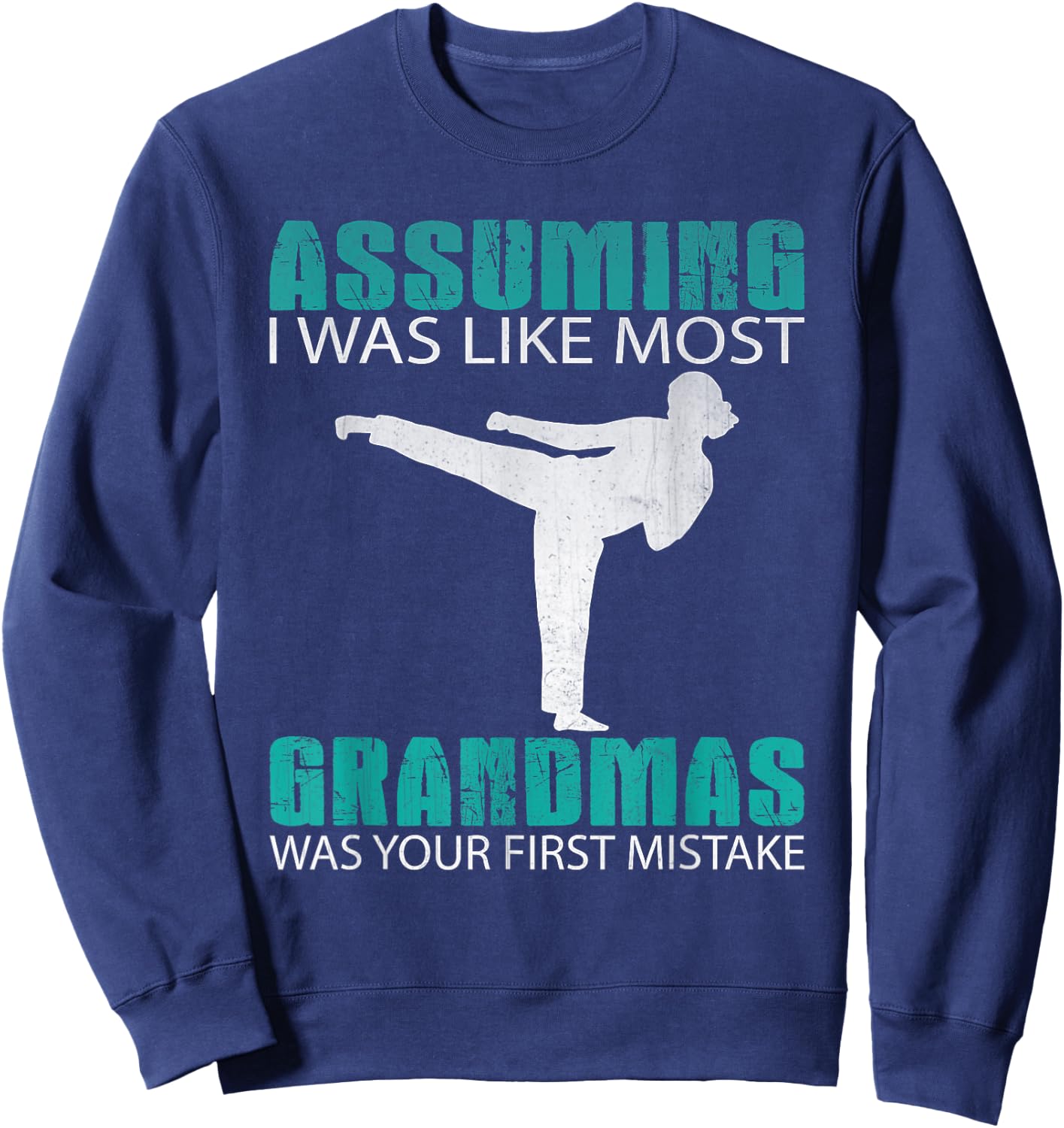 Assuming I Was Like Most Grandmas...Martial Arts Shirt Sweatshirt - Sweatshirt | Navy