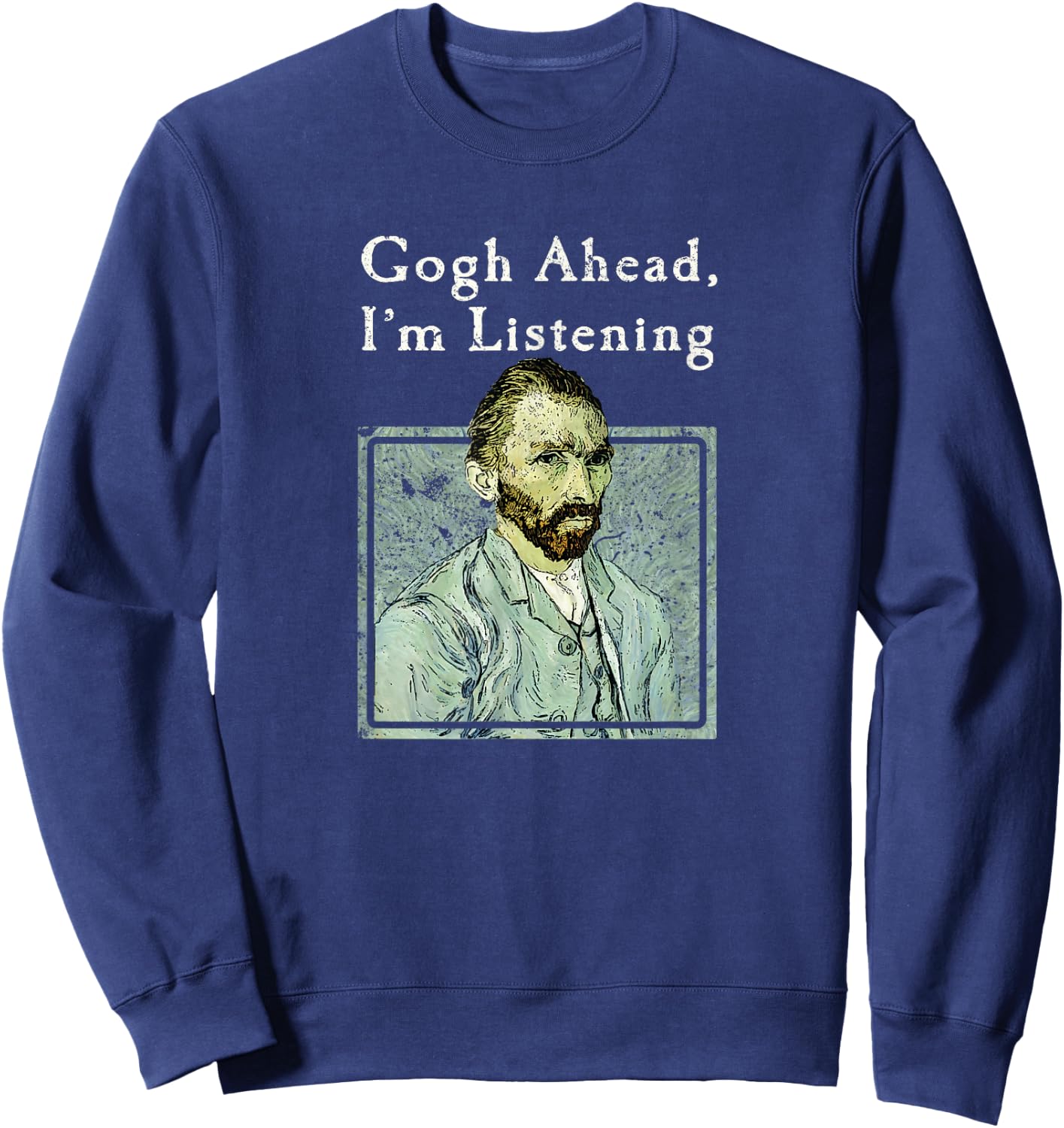 Van Gogh Shirt | Funny Gogh Ear Joke | Art Shirt Sweatshirt - Sweatshirt | Navy