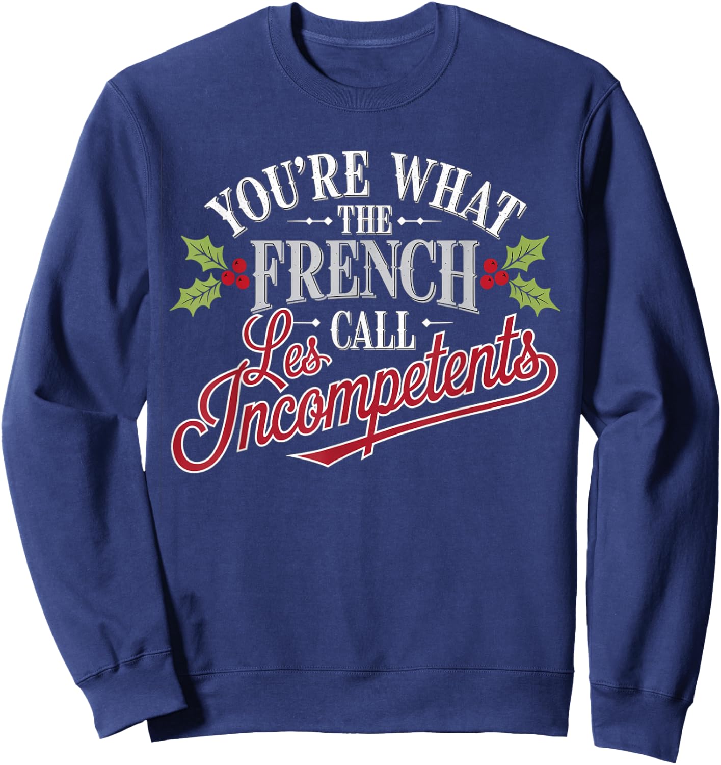 Christmas You're What The French Call Les Incompetent -Adults Winter Black Small Short Sleeve Sweatshirt - Sweatshirt | Navy