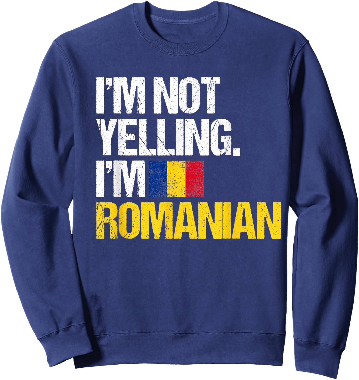 I'm Not Yelling Im Romanian Sweatshirt - Sweatshirt | Navy