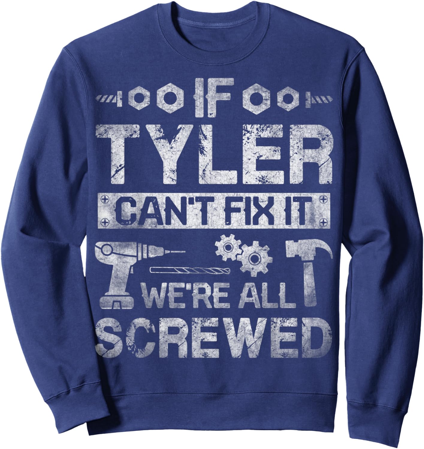 If Tyler Can't Fix it We're All Screwed Funny Fathers Gift Sweatshirt - Sweatshirt | Navy