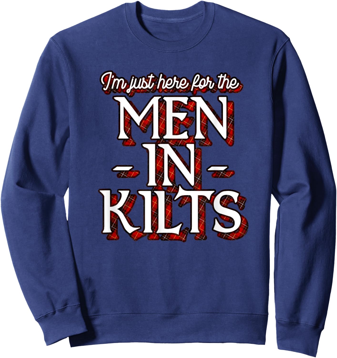 Ren Faire Scottish Games I'm Just Here For The Men In Kilts Sweatshirt - Sweatshirt | Navy