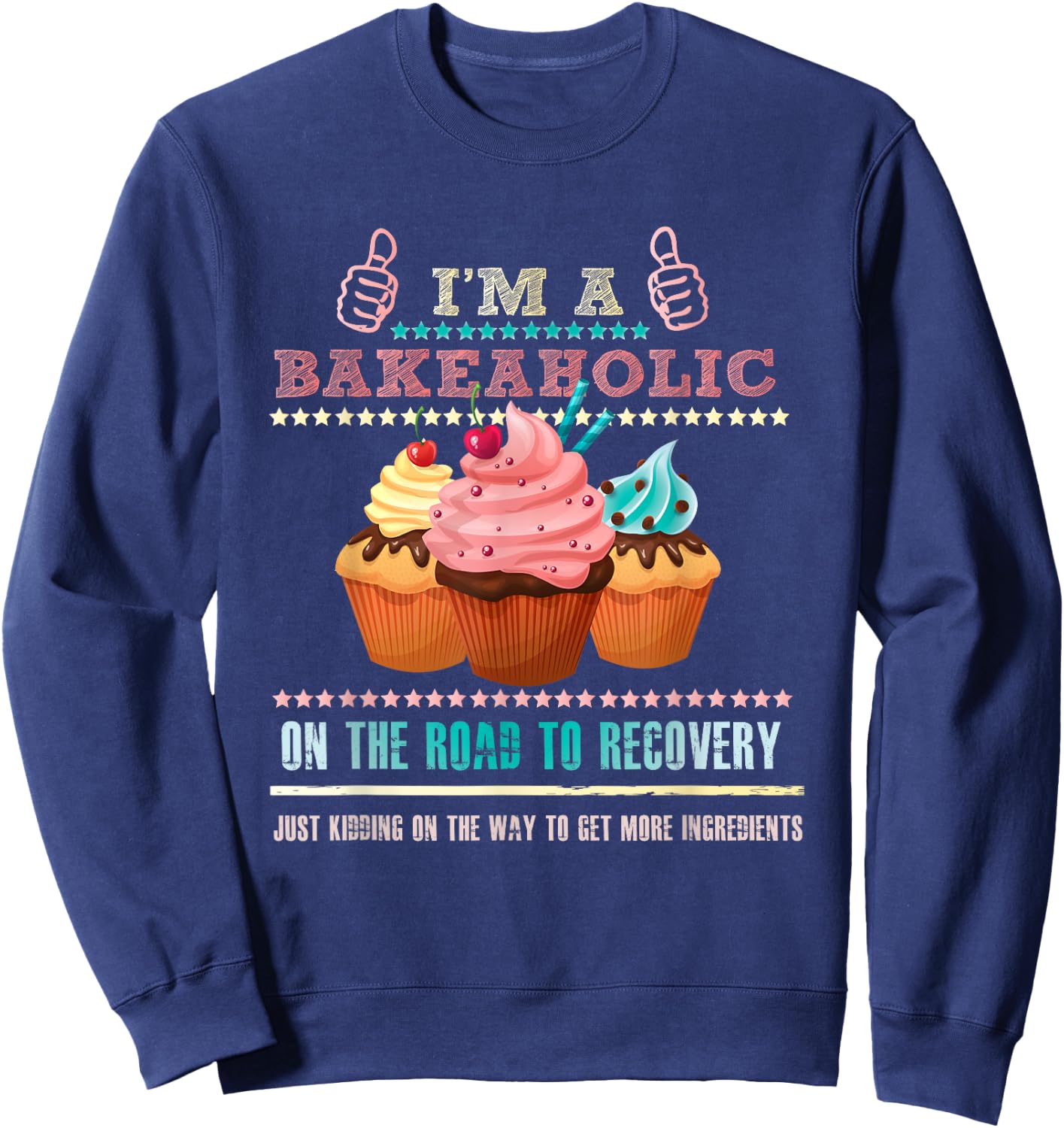 I'm a Bakeaholic Funny Humour Baking Baker Cupcake Cooking Sweatshirt - Sweatshirt | Navy