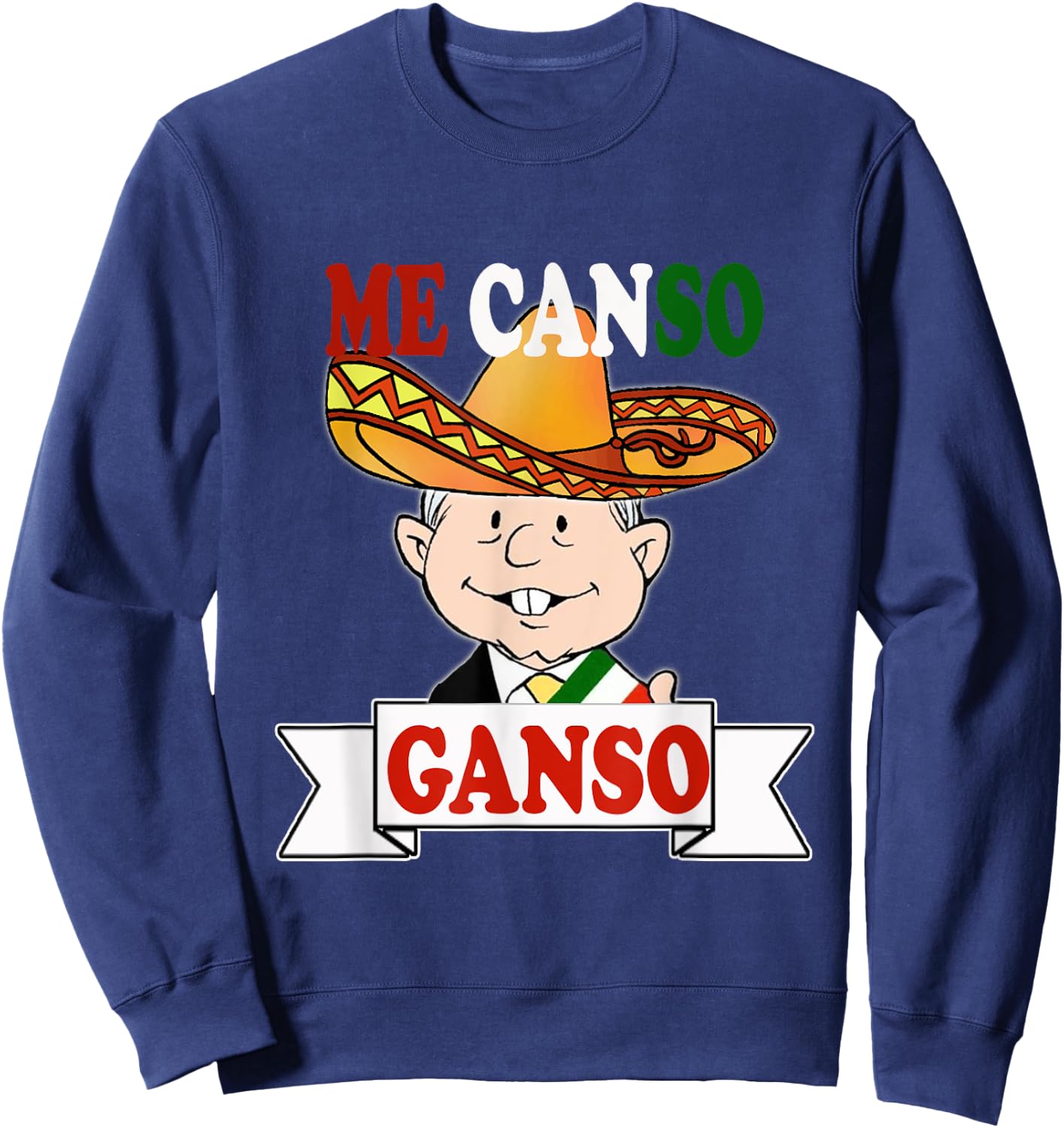 Me Canso Ganso Shirt AMLO La esperanza de Mexico MORENA Sweatshirt - Sweatshirt | Navy