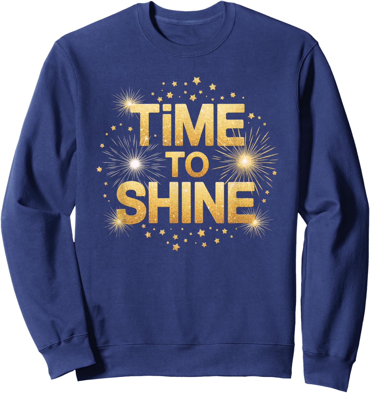Time to Shine Motivational Sparkle Design with Stars Sweatshirt - Sweatshirt | Navy