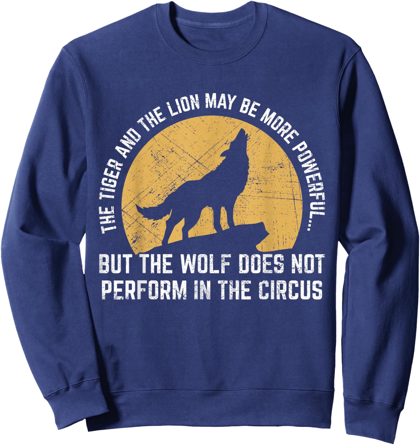 The Wolf Does Not Perform In The Circus Shirt - Wolf Quotes Sweatshirt - Sweatshirt | Navy