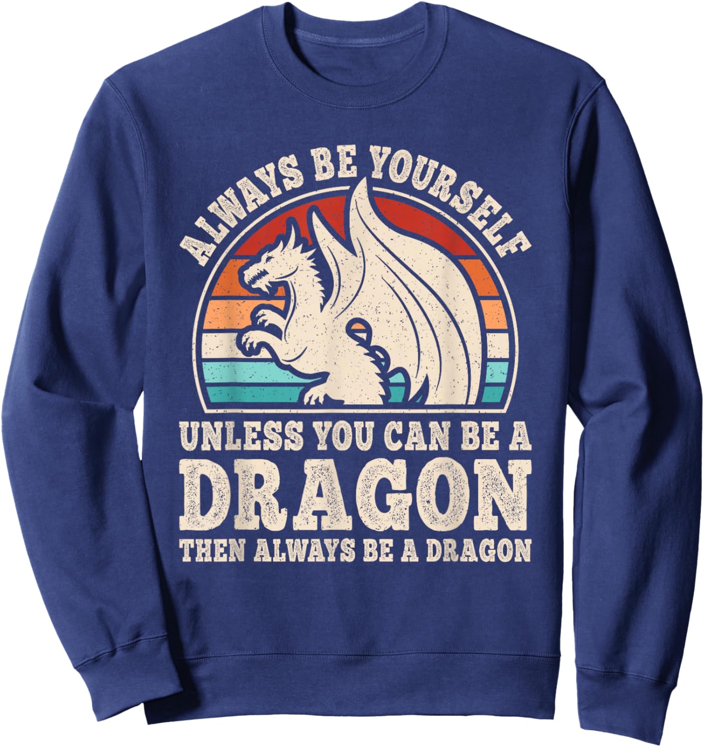 Always Be Yourself Funny Retro Dragon Men Women Sweatshirt - Sweatshirt | Navy