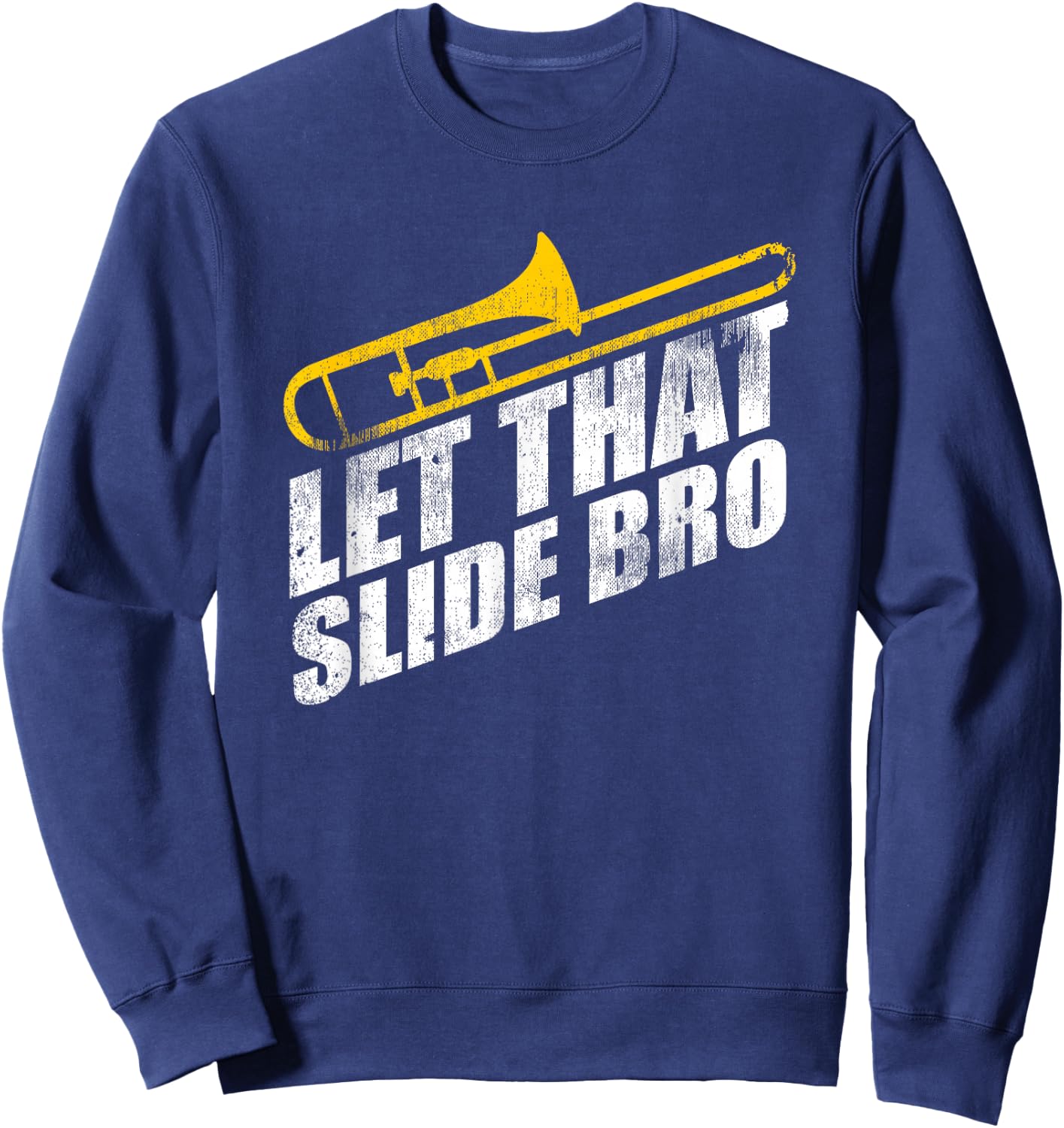 Let That Slide Bro Funny Trombone Player Band Gift Sweatshirt - Sweatshirt | Navy