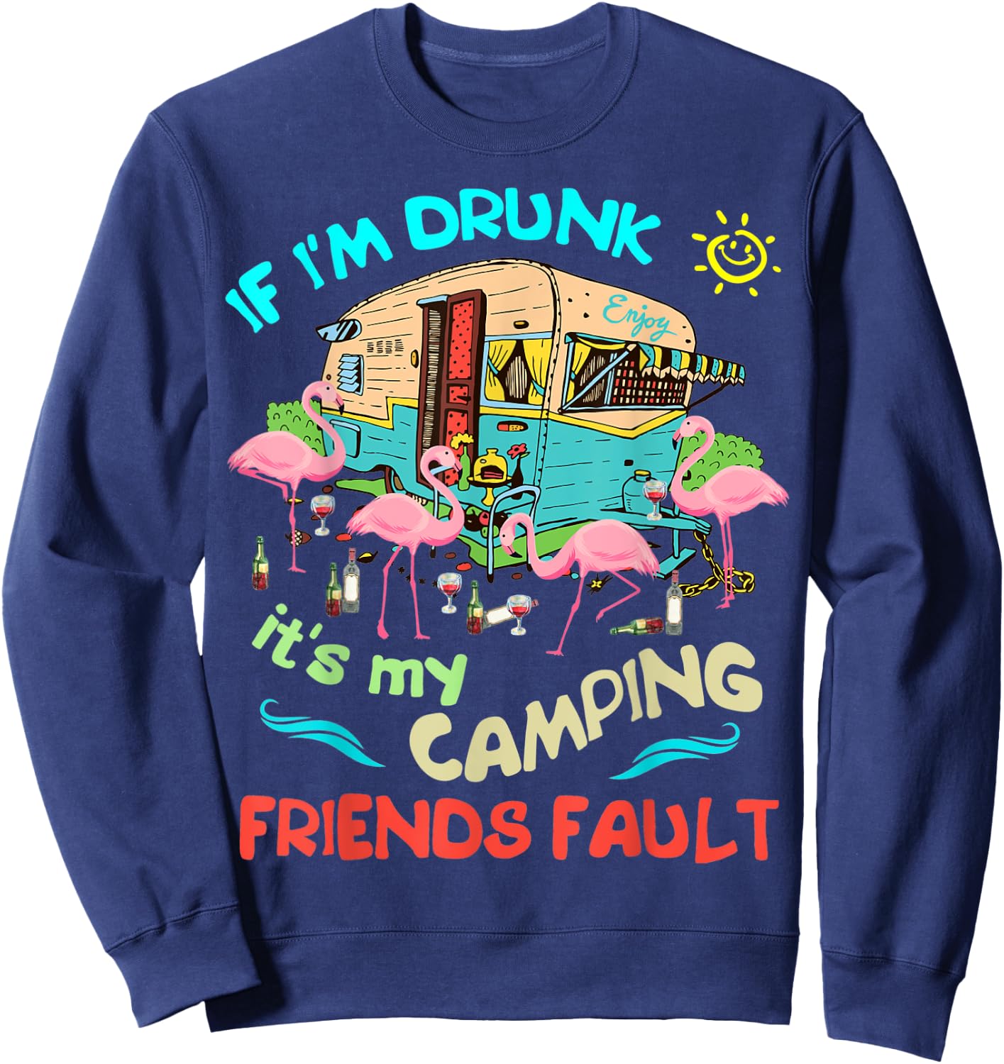 If I'm Drunk I'ts my Camping Friends Fault Camper Party Sweatshirt - Sweatshirt | Navy