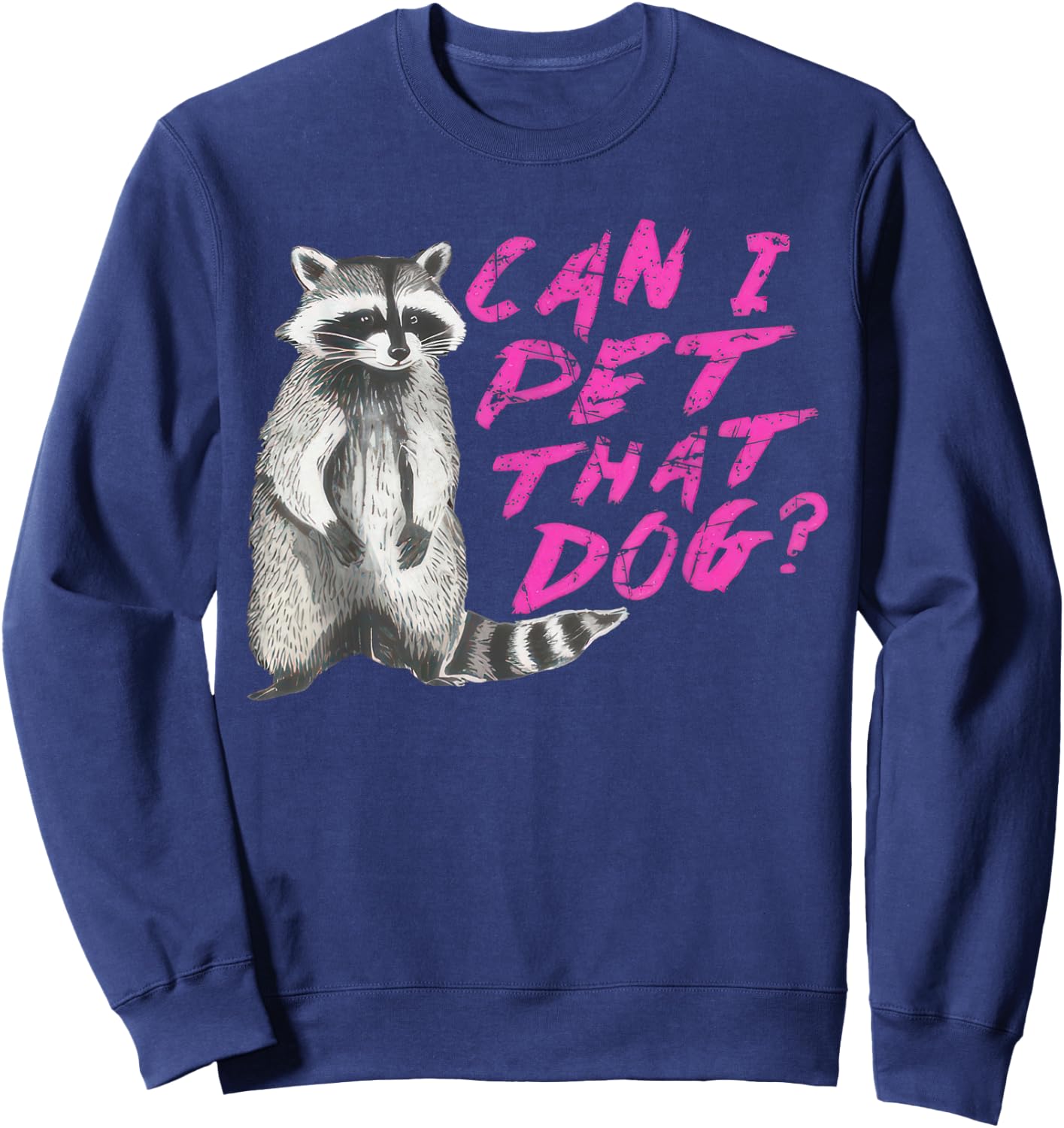 Can I Pet That Dog Funny Racoon Men Women Kids Sweatshirt - Sweatshirt | Navy