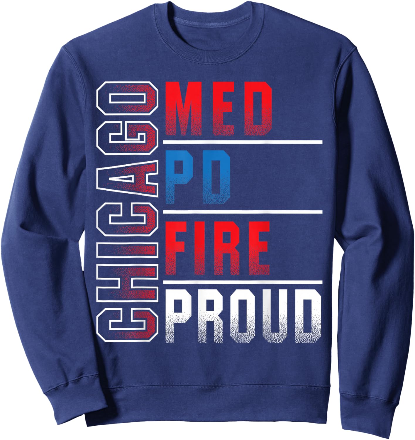 Chicago Med, Chicago PD, Chiccgo Fire, Chicago Proud Sweatshirt - Sweatshirt | Navy