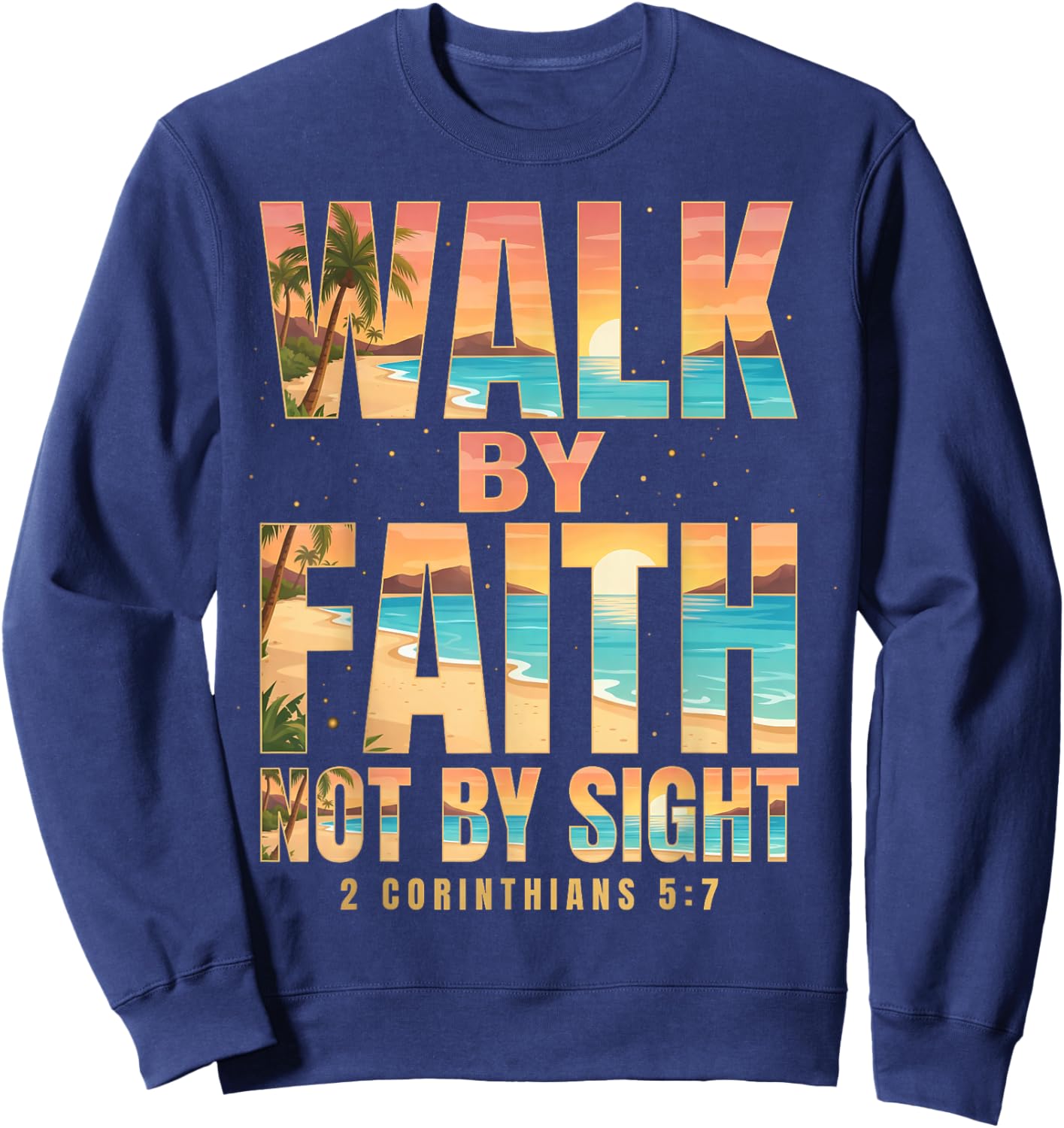 Walk By Faith Not By Sight 2 Corinthians 5:7 Christian Sweatshirt - Sweatshirt | Navy