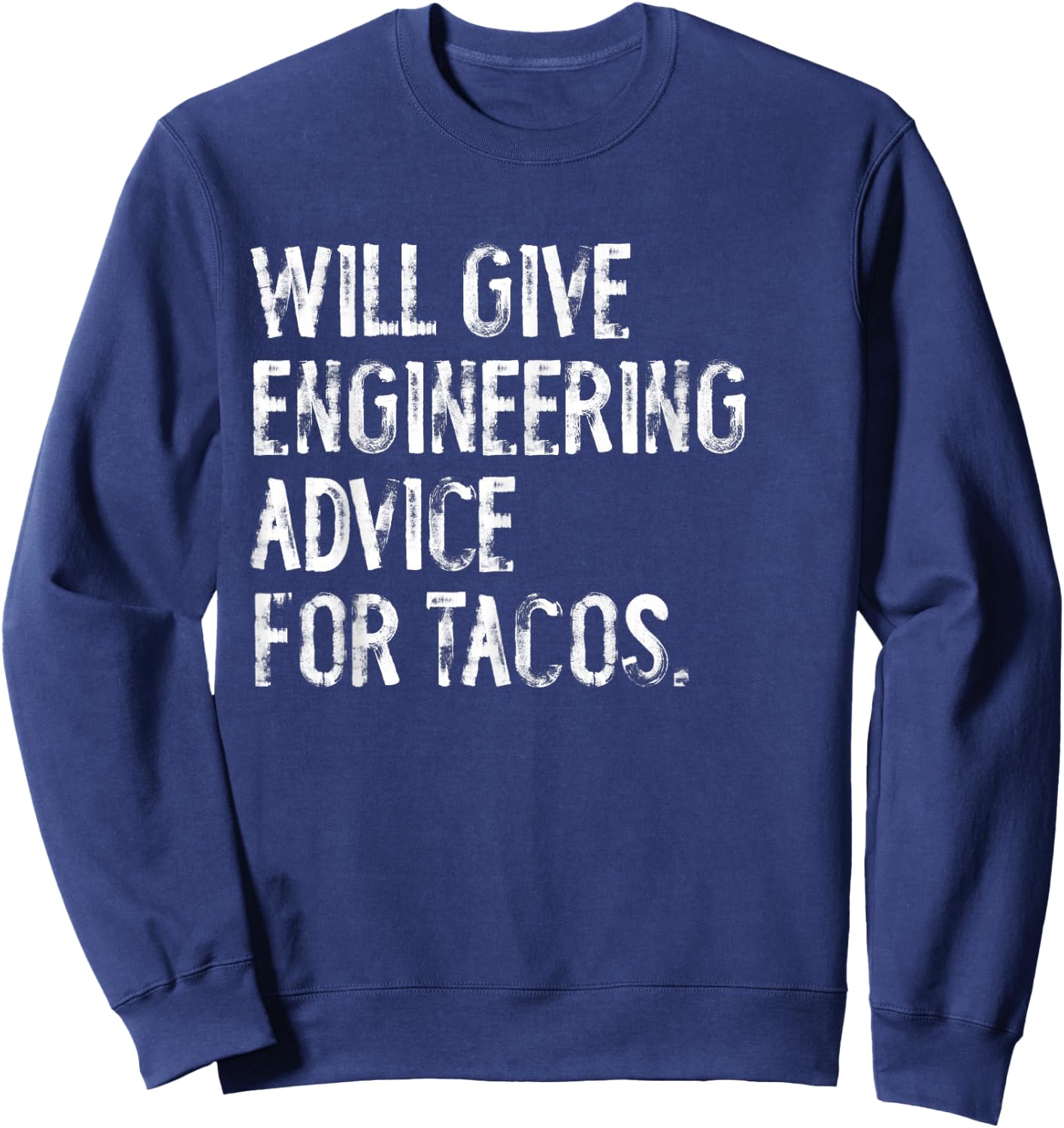 Will Give Engineering Advice For Tacos Funny Engineer Sweatshirt - Sweatshirt | Navy