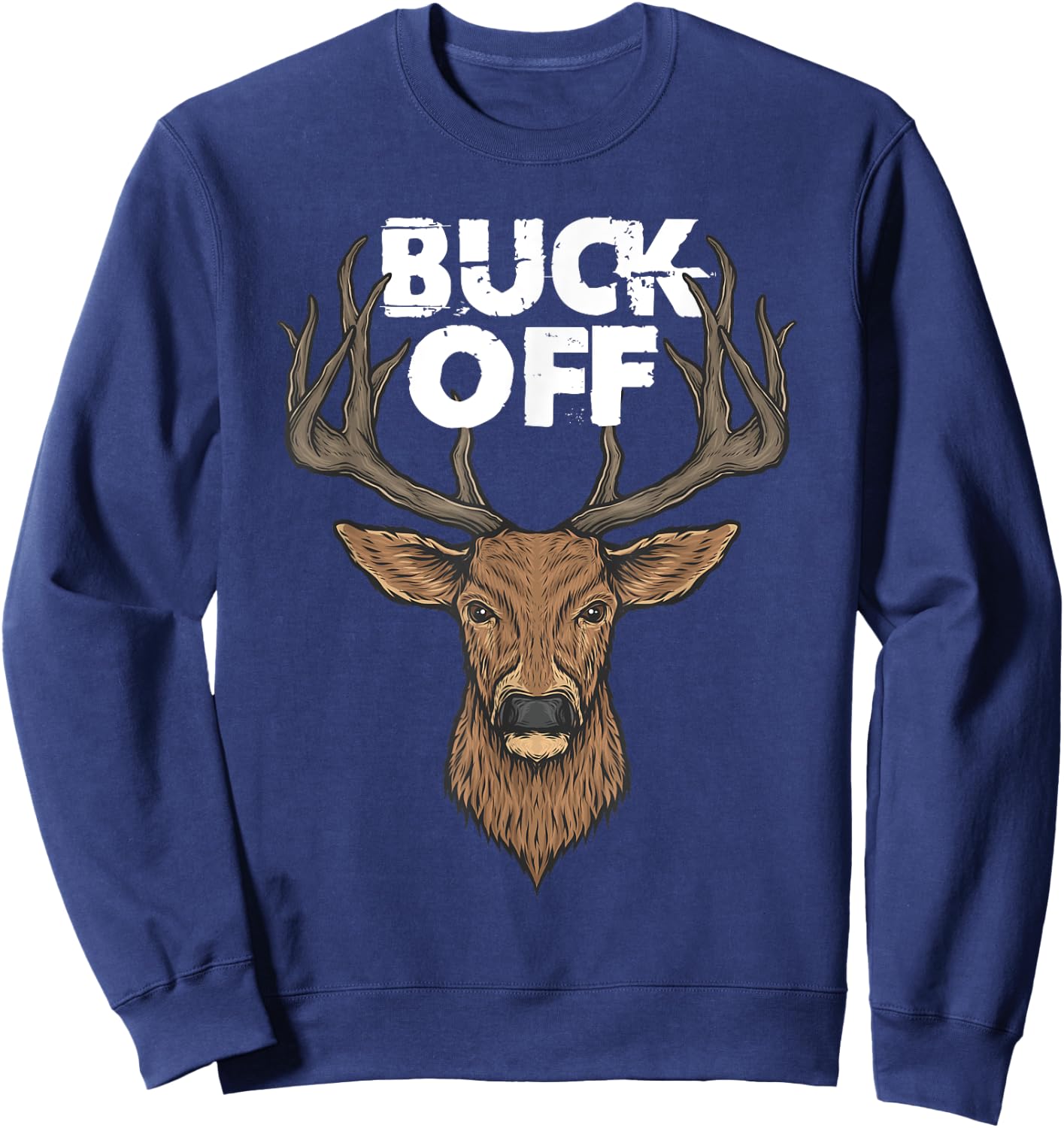 Buck Off Funny Deer Hunting Sweatshirt - Sweatshirt | Navy