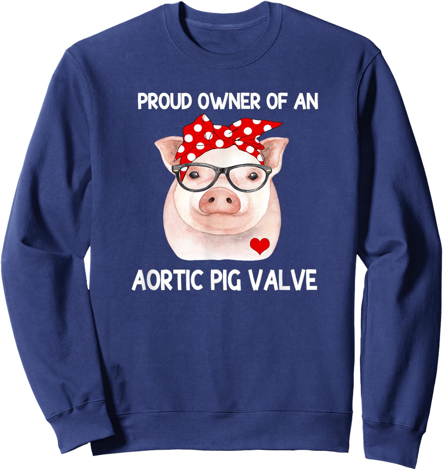 Proud Owner Of An Aortic Pig Valve Heart Disease Awareness Sweatshirt - Sweatshirt | Navy