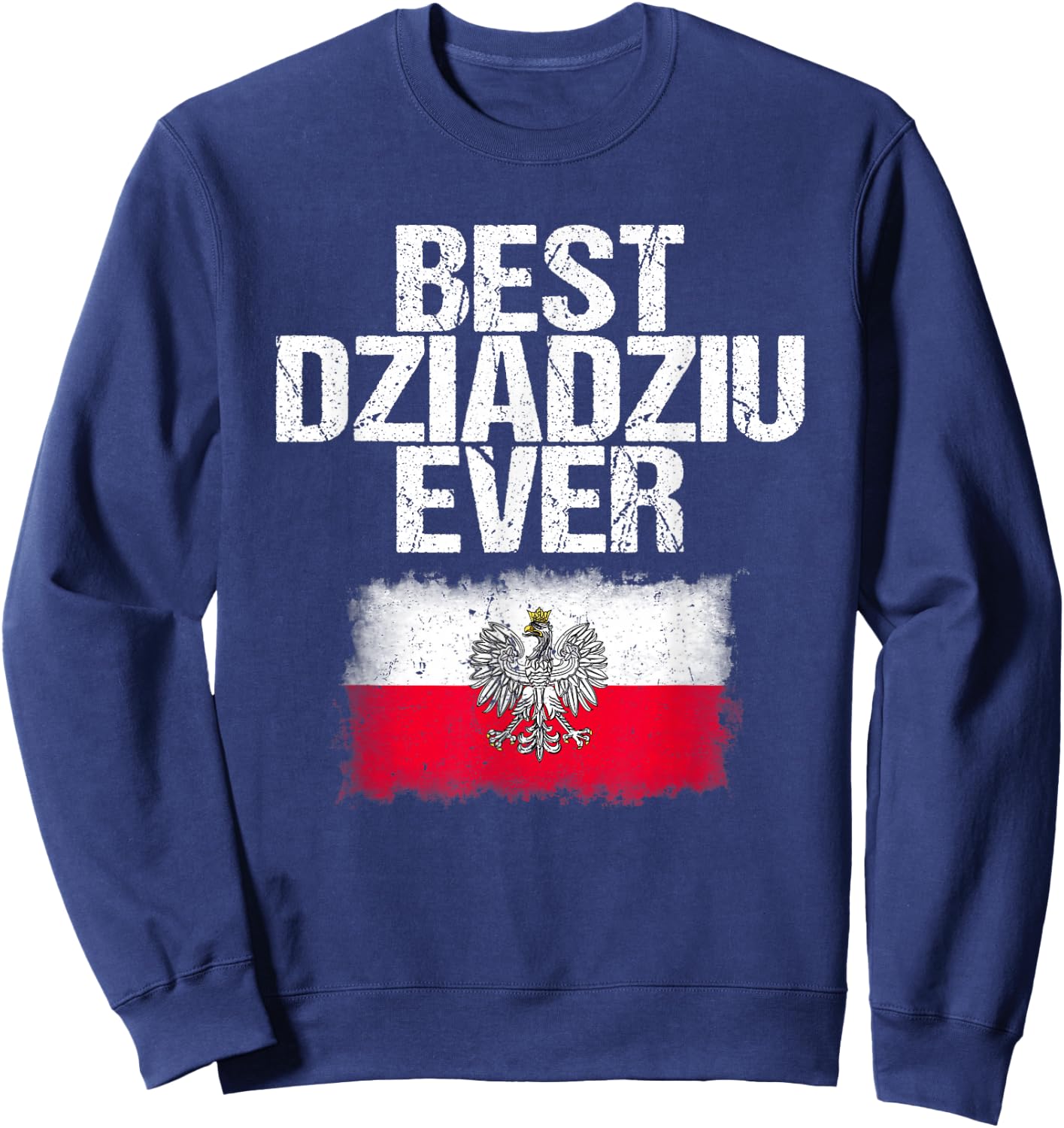 Best Dziadziu Ever T Shirt Father's Day Polish Grandpa Gift Sweatshirt - Sweatshirt | Navy
