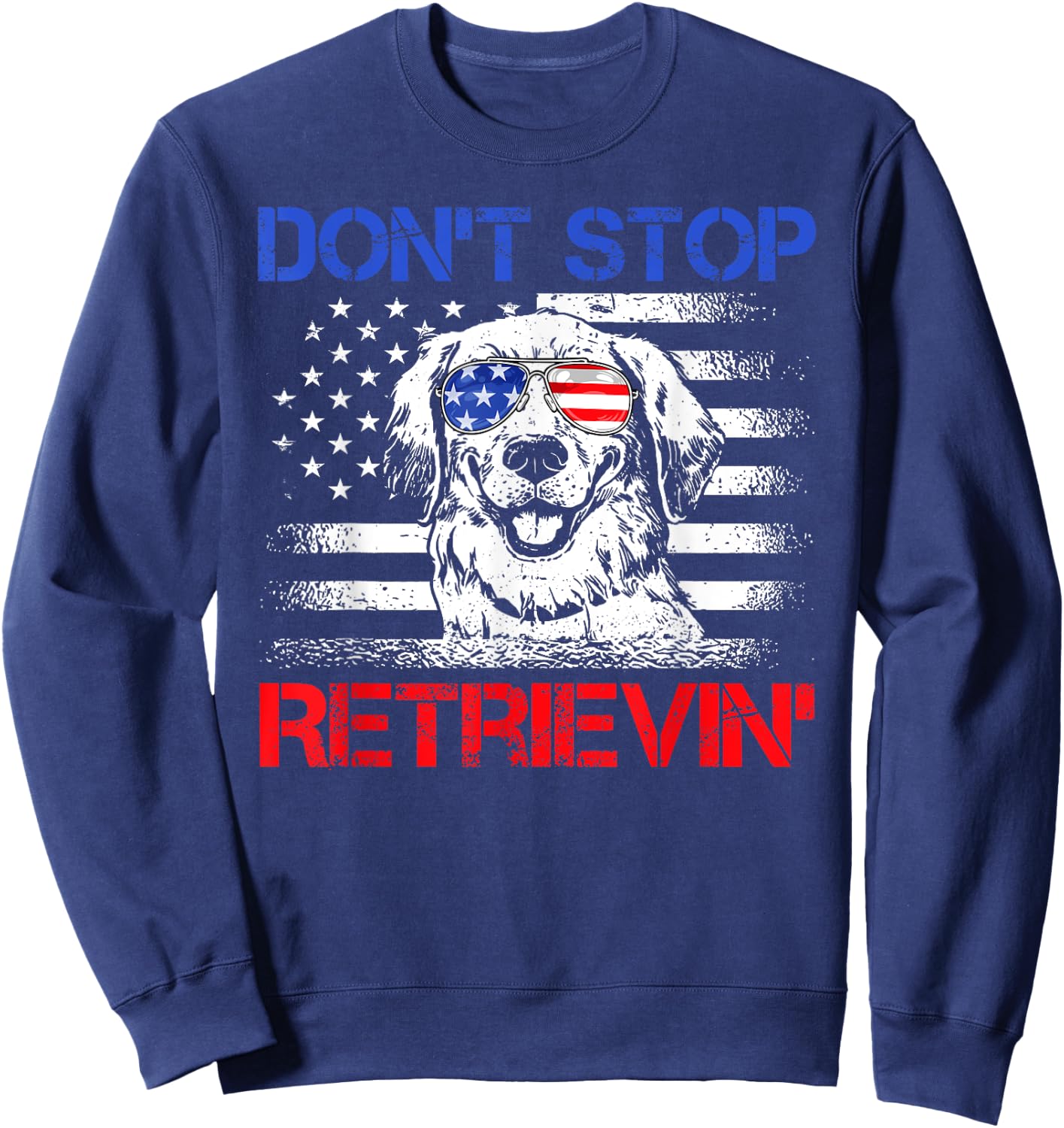Don't Stop Retrieving American Flag 4th Of July Gifts Sweatshirt - Sweatshirt | Navy