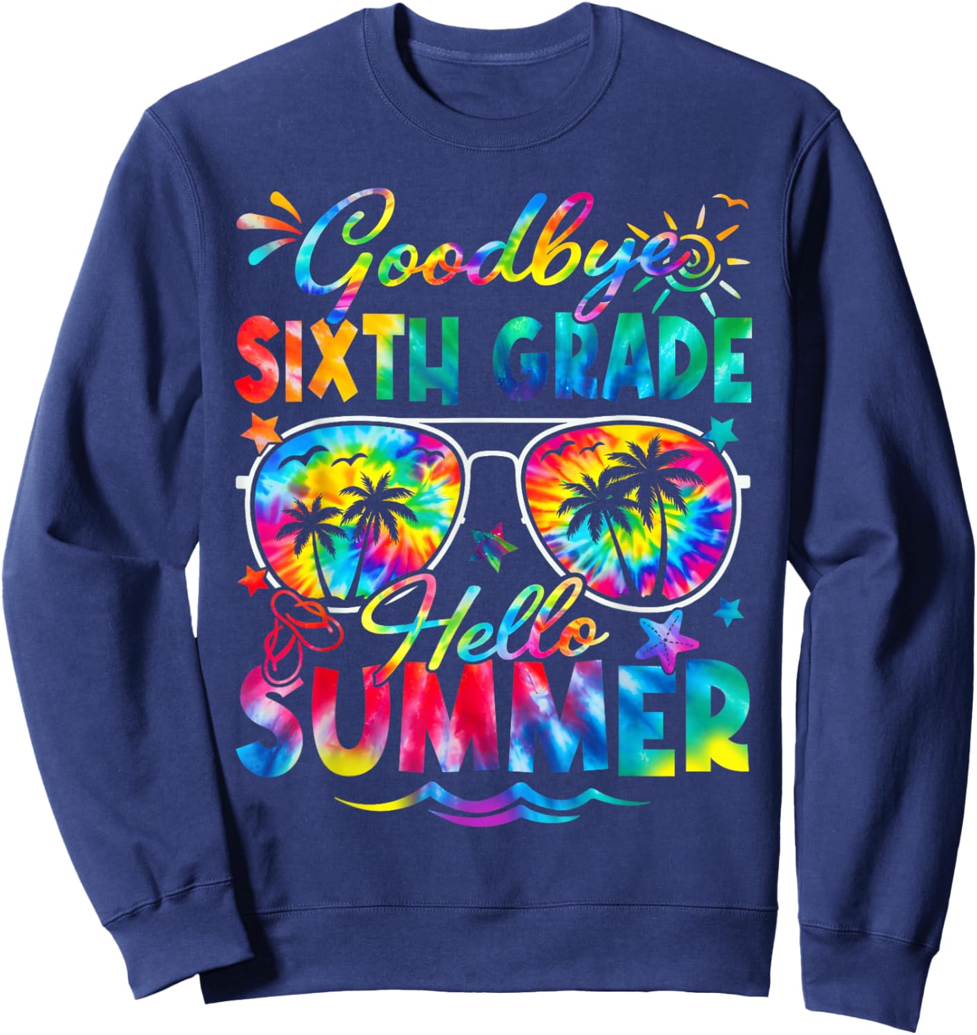 Last Day of School Goodbye Sixth Grade Hello Summer Tie Dye Sweatshirt - Sweatshirt | Navy