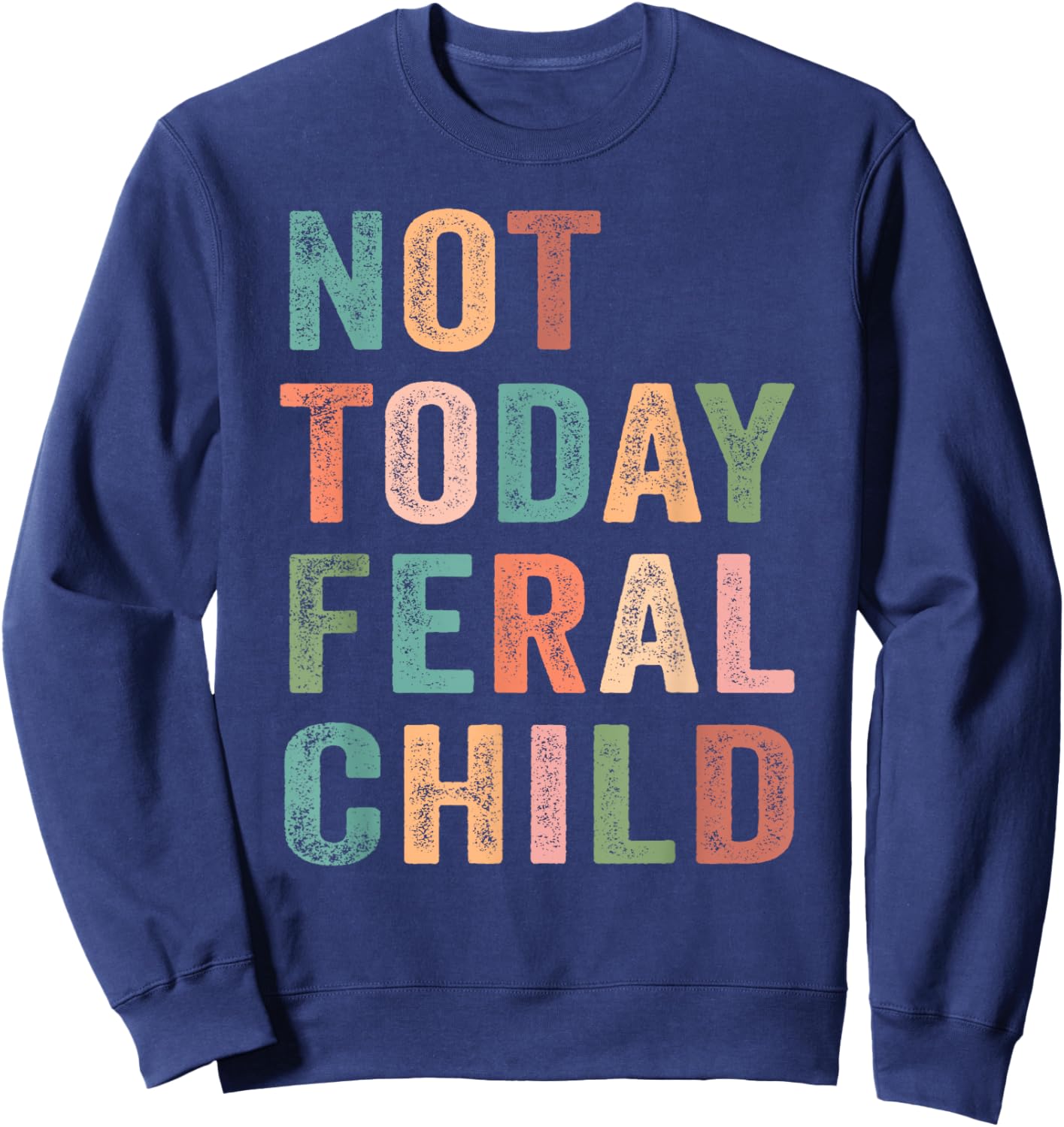 Not Today Feral Child Retro Sweatshirt - Sweatshirt | Navy