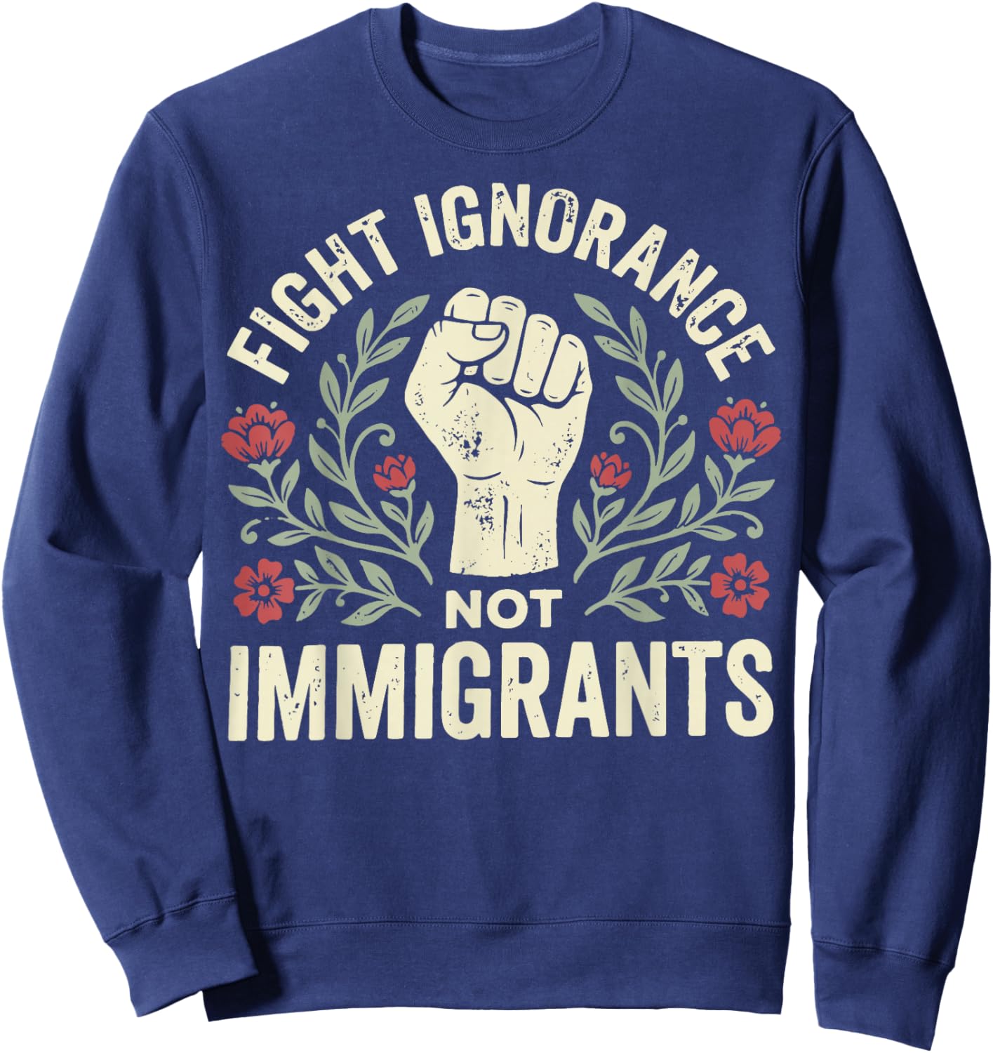 Fight Ignorance Not Immigrants Sweatshirt - Sweatshirt | Navy