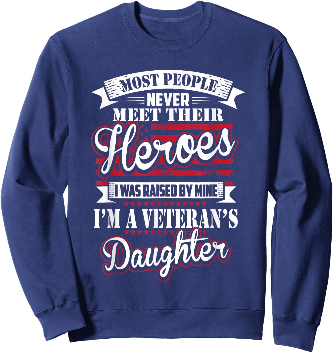 I was Raised by My Hero Proud Veterans Daughter Sweatshirt - Sweatshirt | Navy