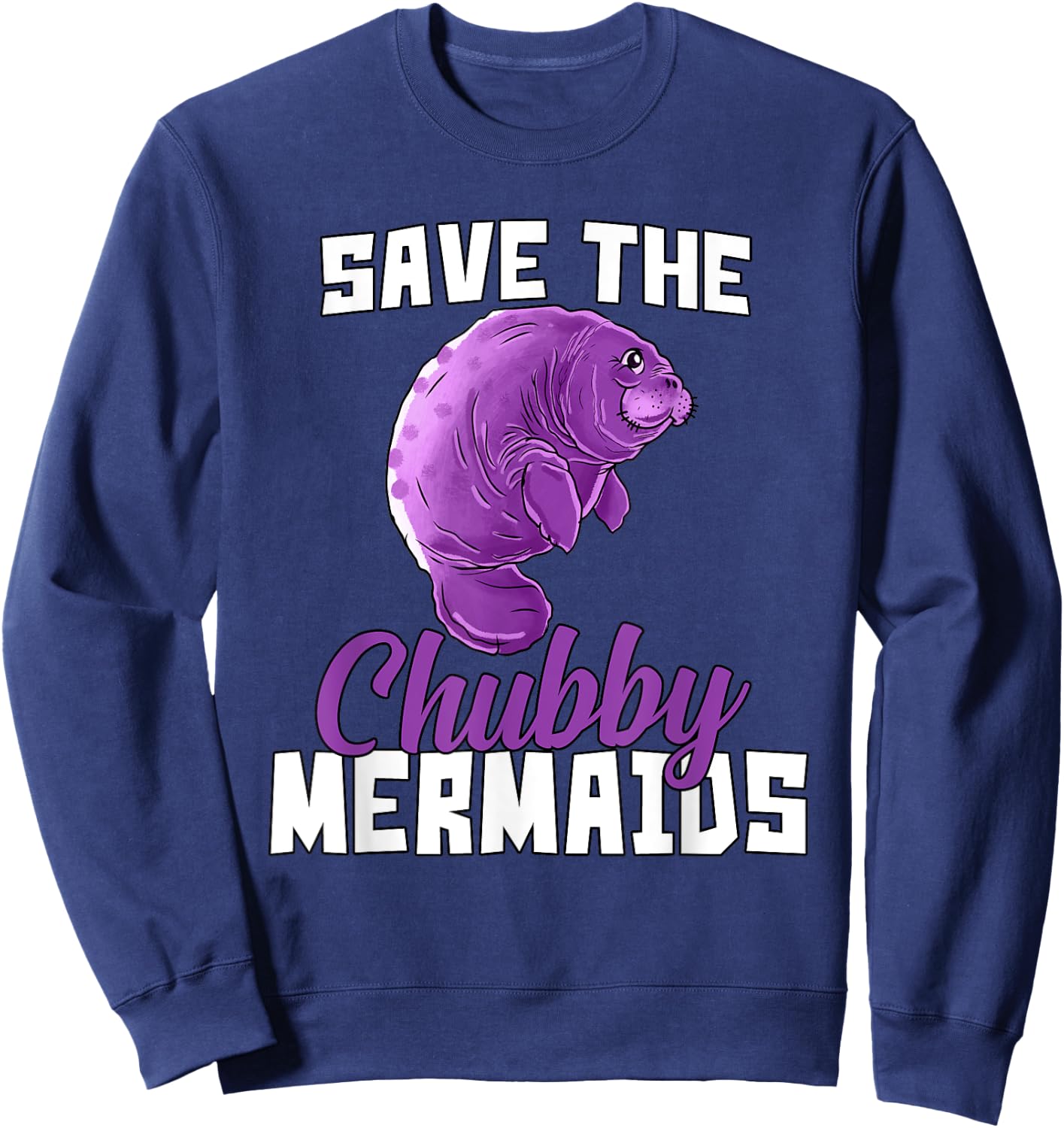 Manatee Save The Chubby Mermaids Funny Sweatshirt - Sweatshirt | Navy