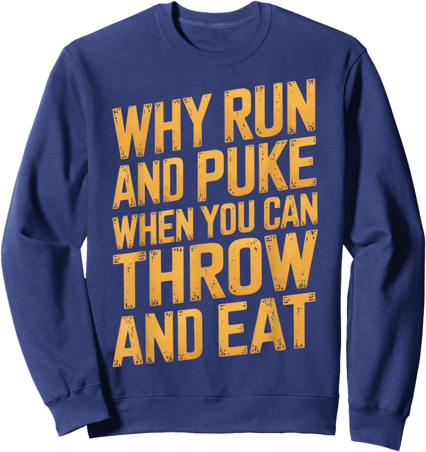 Why Run And Puke When You Can Throw And Eat Sweatshirt - Sweatshirt | Navy