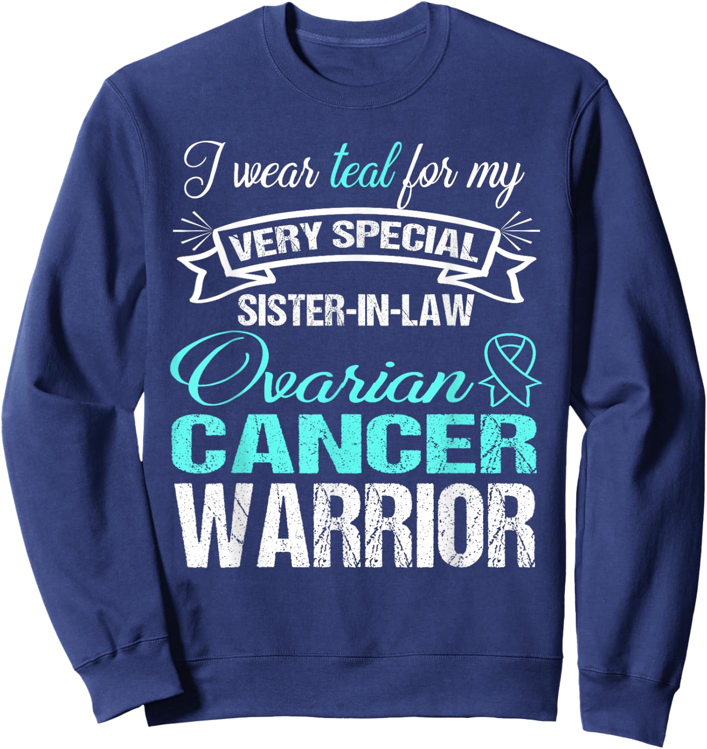 Ovarian Cancer Shirt: I Wear Teal For My Sister-In-Law Sweatshirt - Sweatshirt | Navy