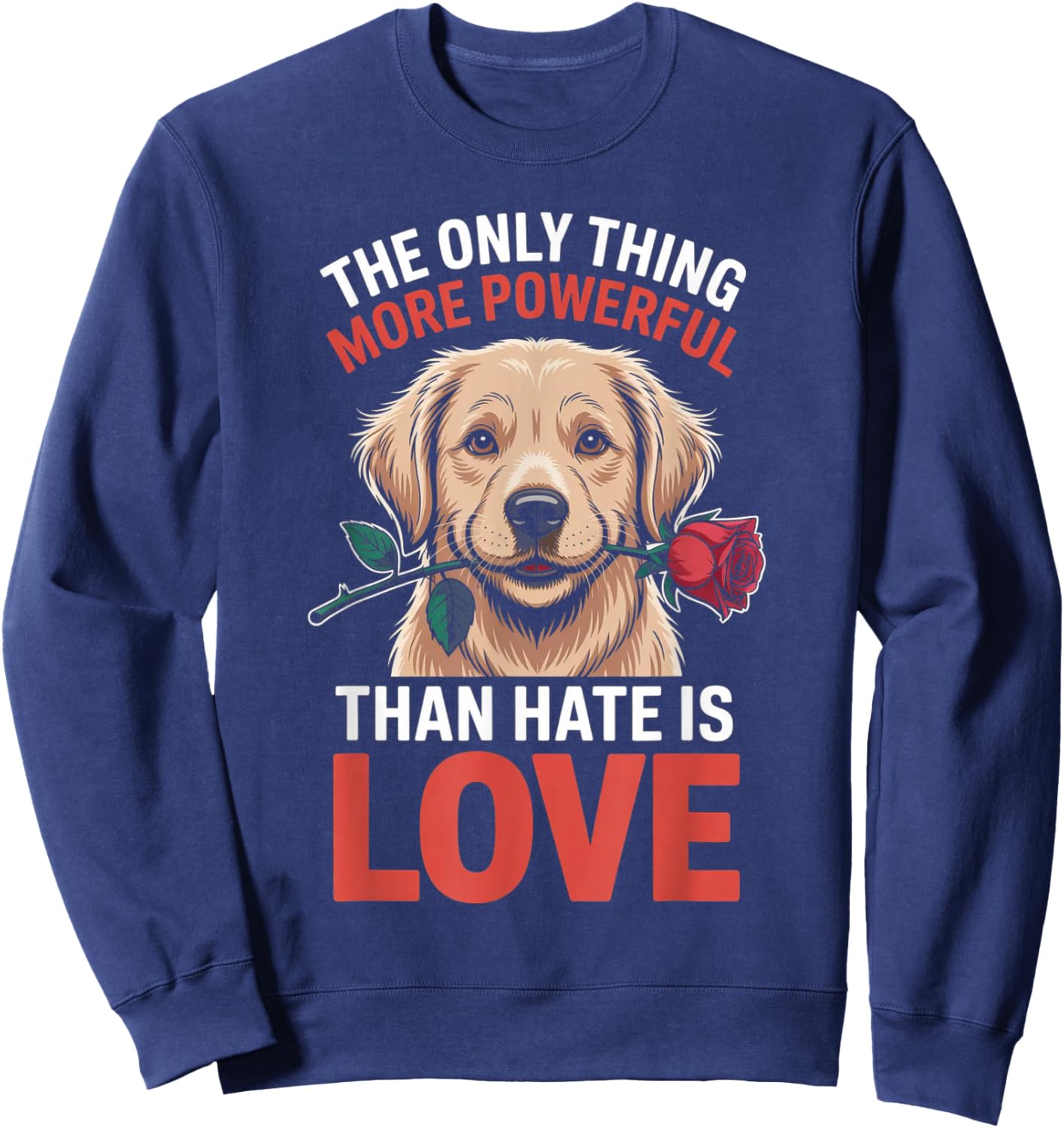 The only Thing More Powerful Than Hate is Love Funny Gifts Sweatshirt - Sweatshirt | Navy