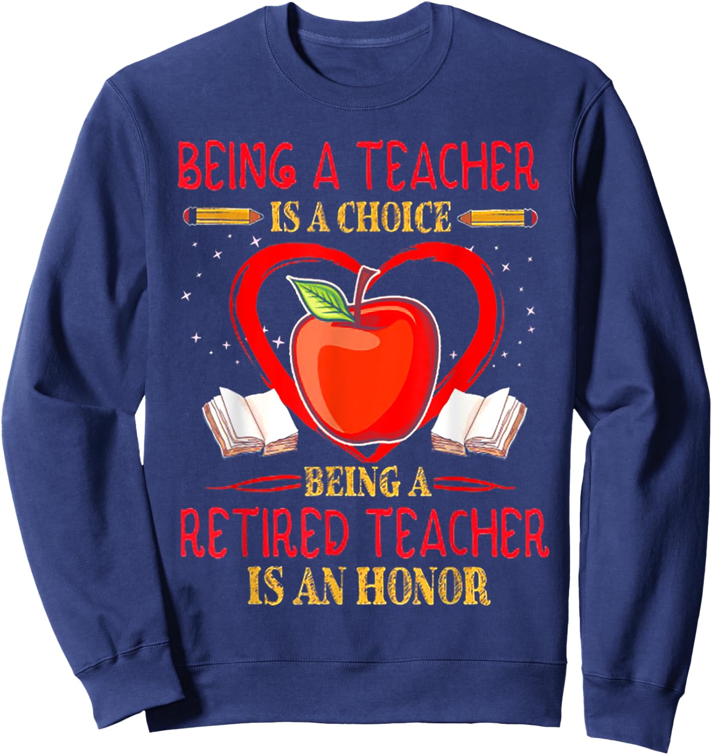 Being A Teacher Is A Choice Retired Teacher Is Honor Sweatshirt - Sweatshirt | Navy