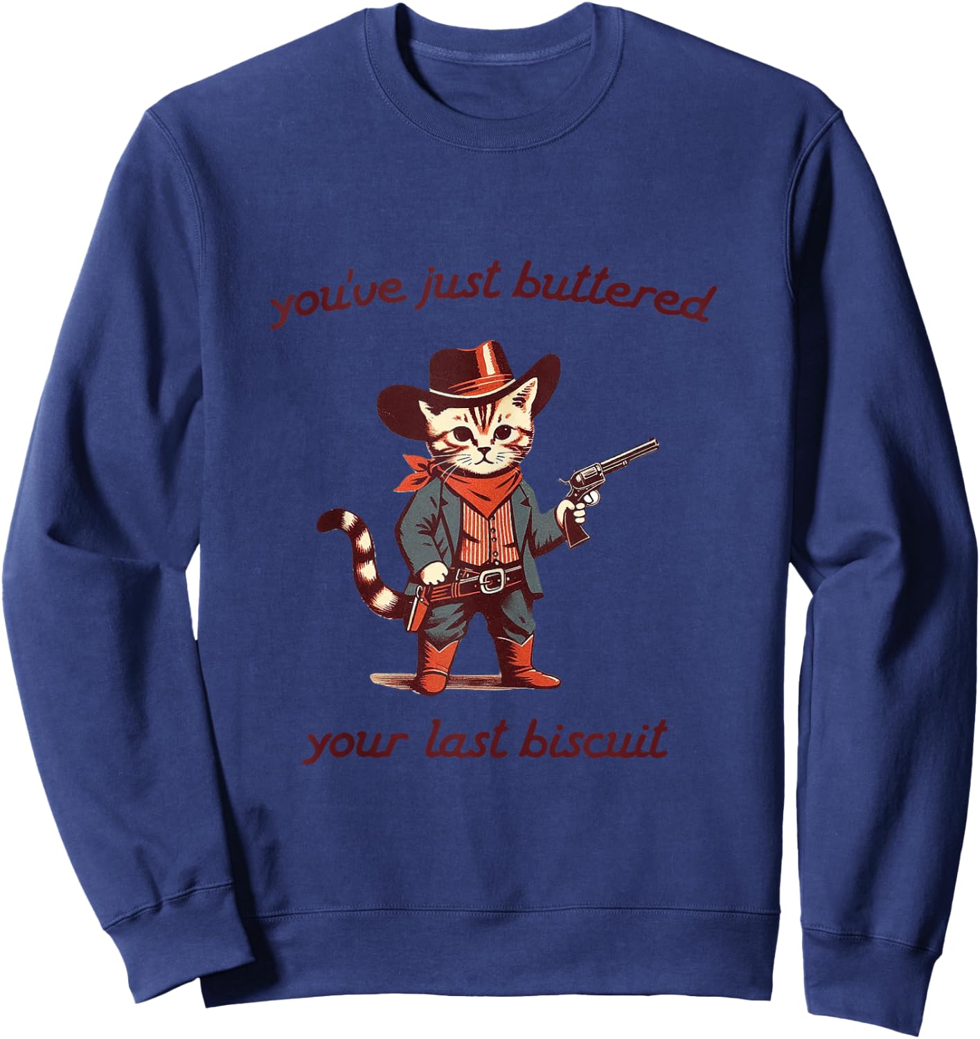 You've Just Buttered Your Last Biscuit Funny Cowboy Cat Sweatshirt - Sweatshirt | Navy