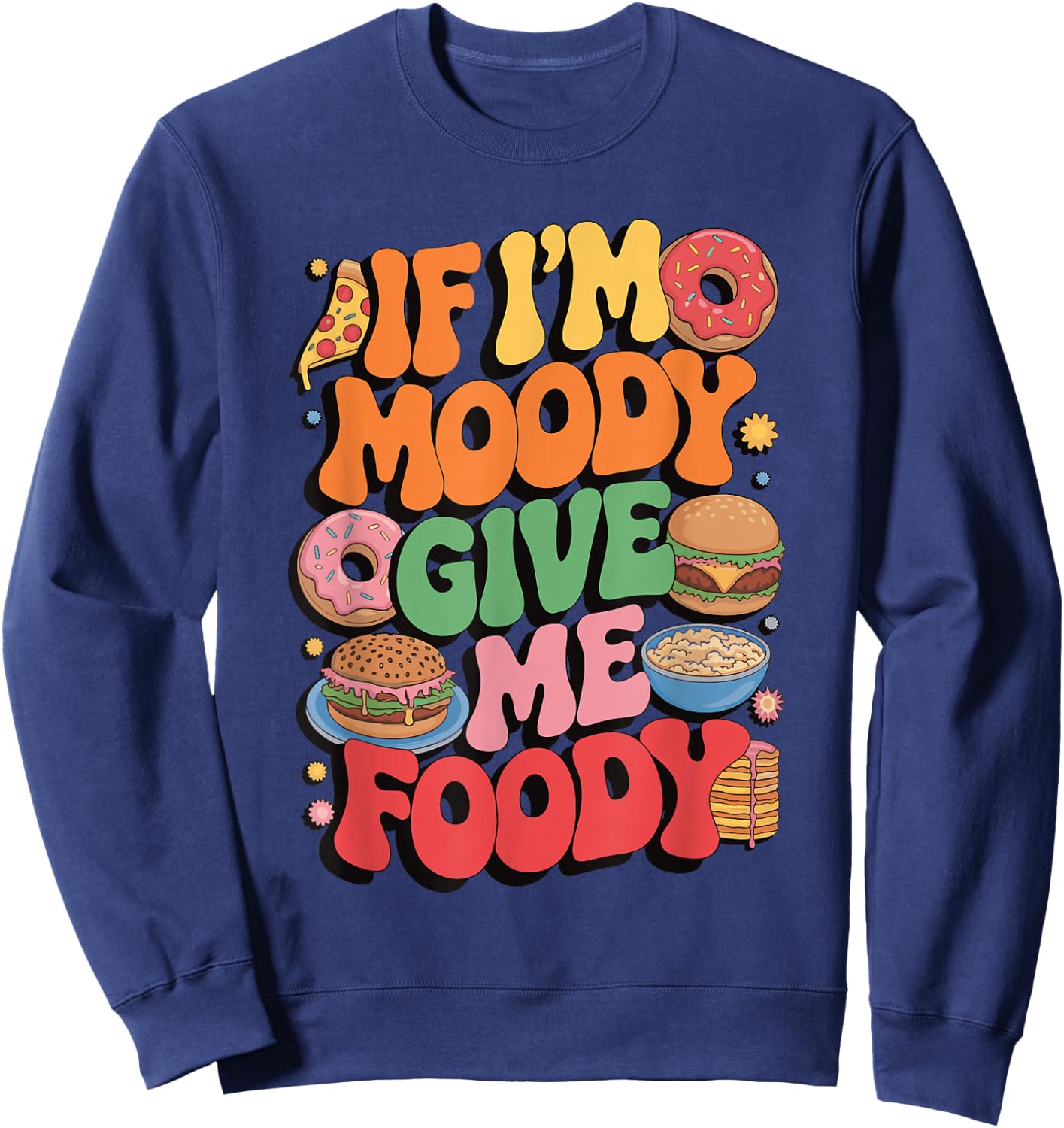 If I'm Moody Give Me Foody Sweatshirt - Sweatshirt | Navy