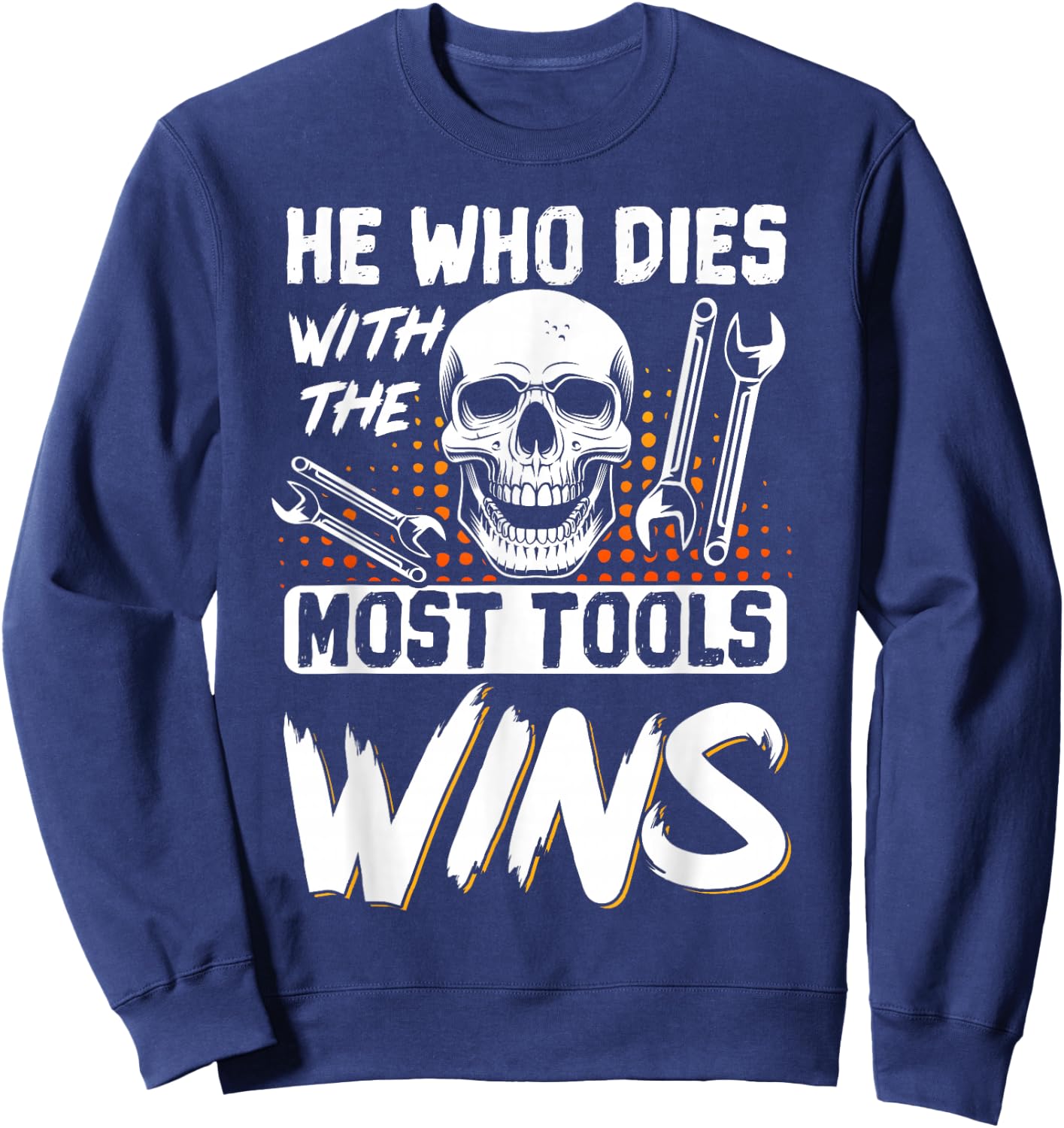 He Who Dies With The Most Tools Wins Sweatshirt - Sweatshirt | Navy
