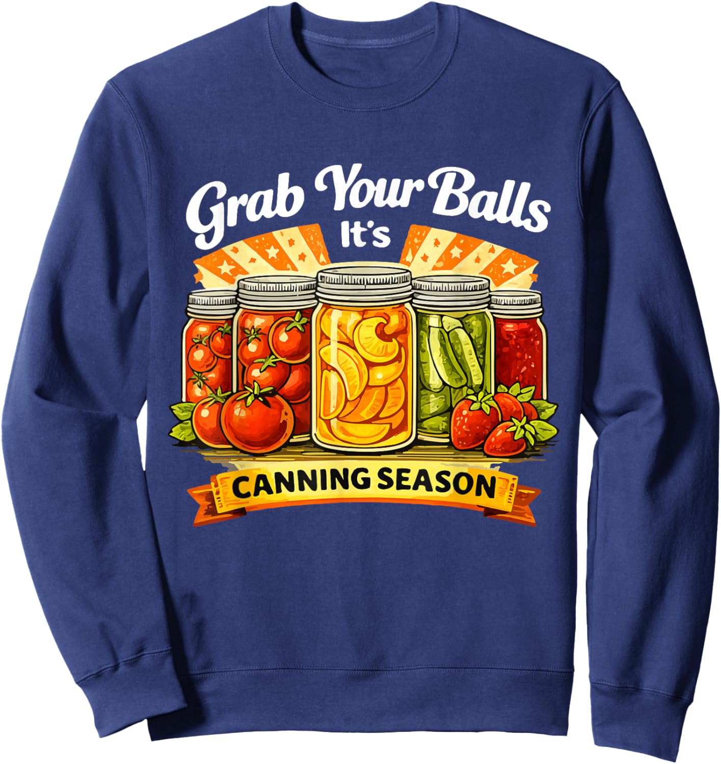 Grab Your Balls It's Canning Season Sweatshirt - Sweatshirt | Navy