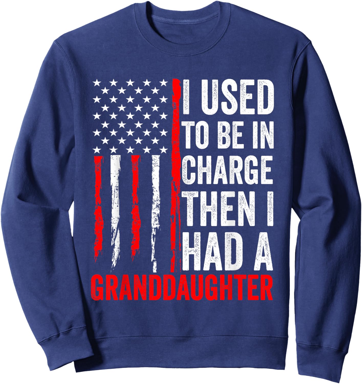 I Used to Be in Charge Then I Had A Granddaughter Grandpa Sweatshirt - Sweatshirt | Navy