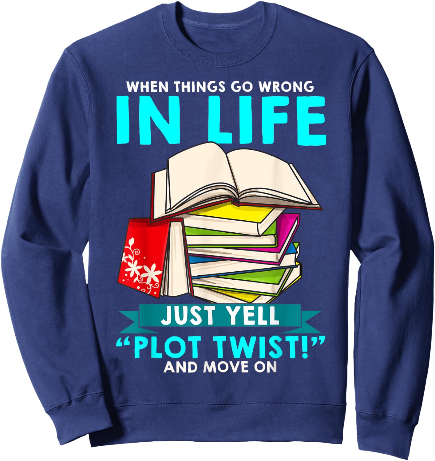 Funny When Things Go Wrong In Life Just Yell "Plot Twist" Sweatshirt - Sweatshirt | Navy