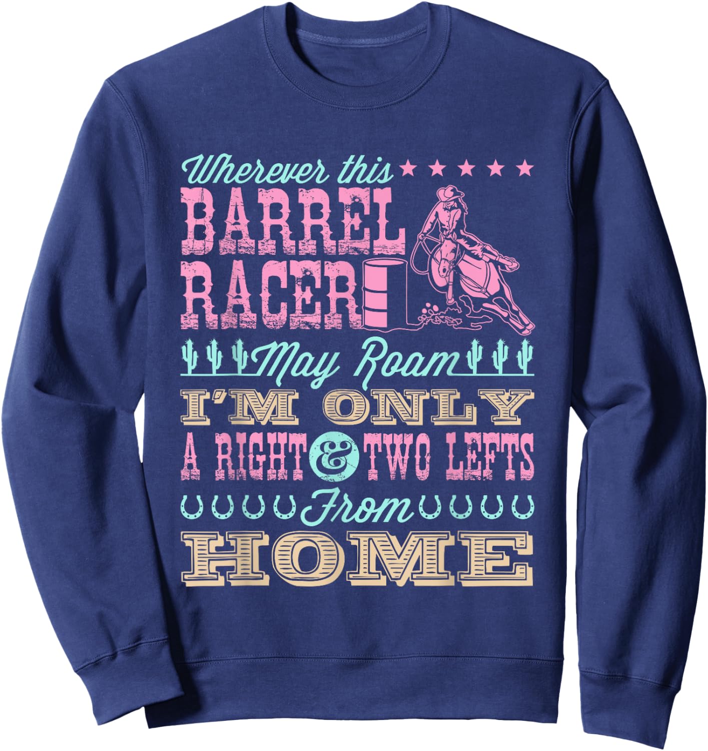 Wherever This Barrel Racer May Roam Cute Barrel Racing Quote Sweatshirt - Sweatshirt | Navy