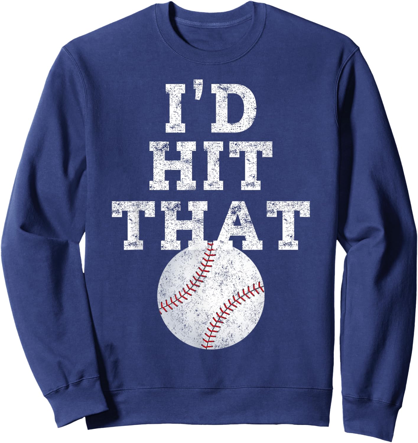 I'd Hit That Distressed Funny Baseball Gift Sweatshirt - Sweatshirt | Navy