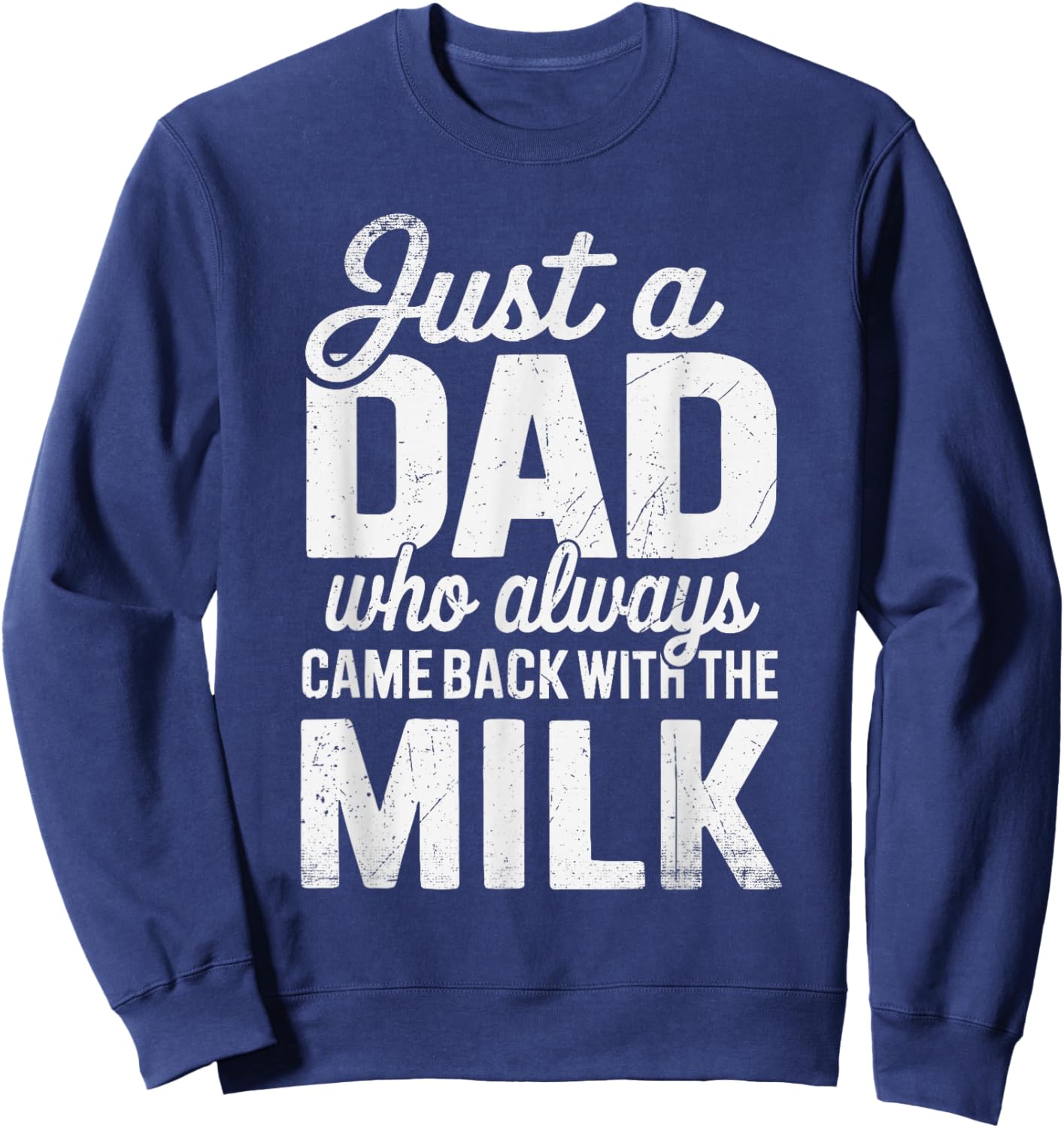 Just A Dad Who Always Came Back With The Milk Father's Day Sweatshirt - Sweatshirt | Navy