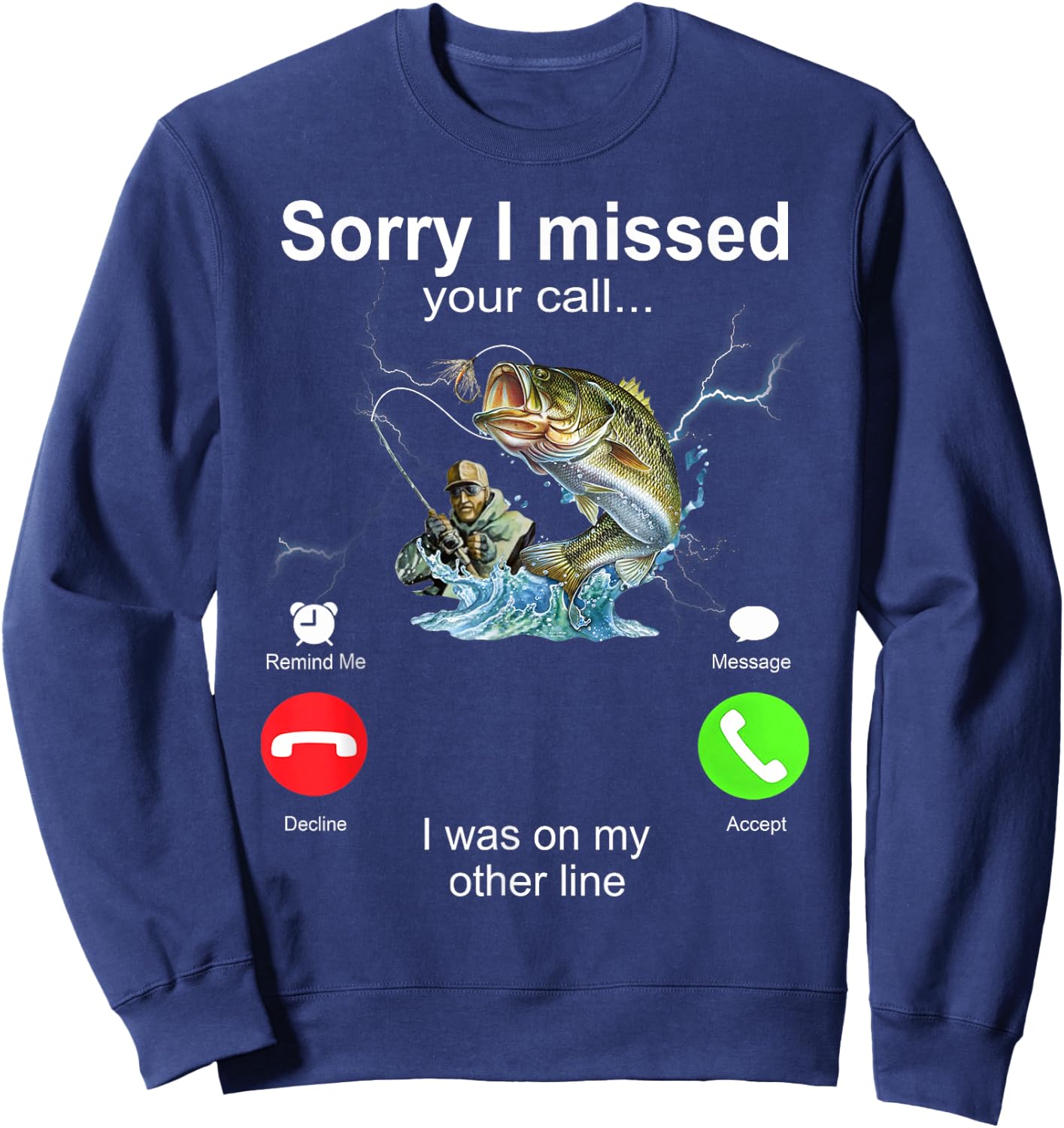Sorry I Missed Your Call I Was On My Other Line Fishing Sweatshirt - Sweatshirt | Navy