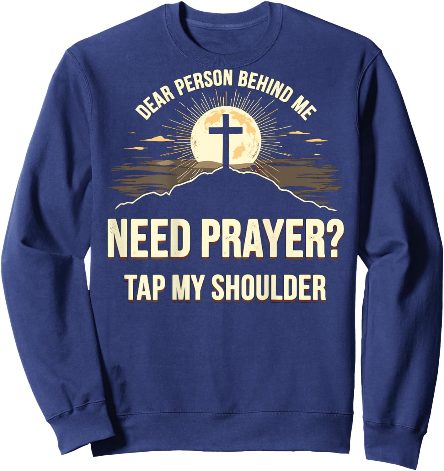 Dear Person Behind Me Need Prayer Tap My Shoulder Sweatshirt - Sweatshirt | Navy