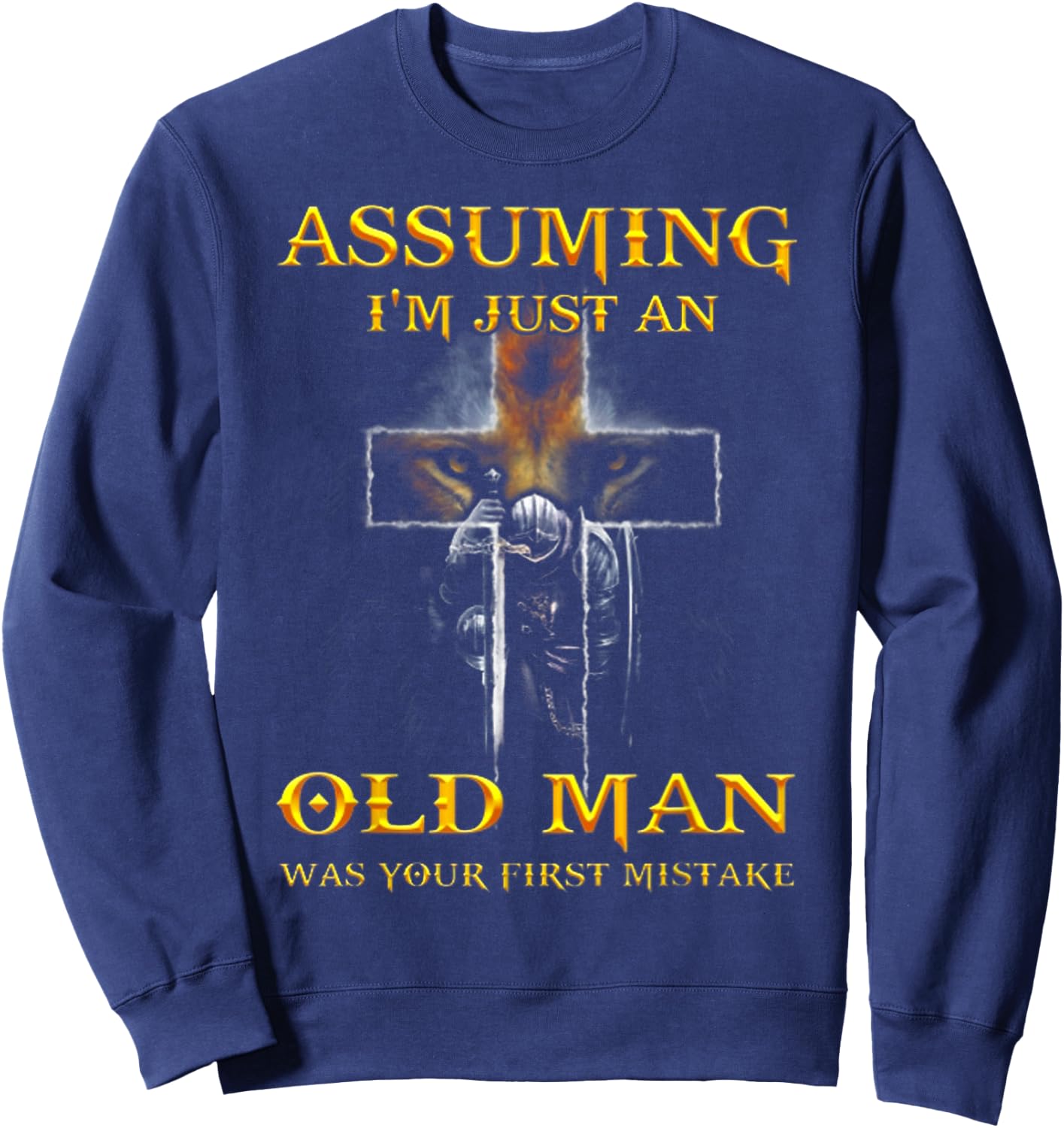 Assuming I'm Just An Old Man Was Your First Mistake T Shirt Sweatshirt - Sweatshirt | Navy