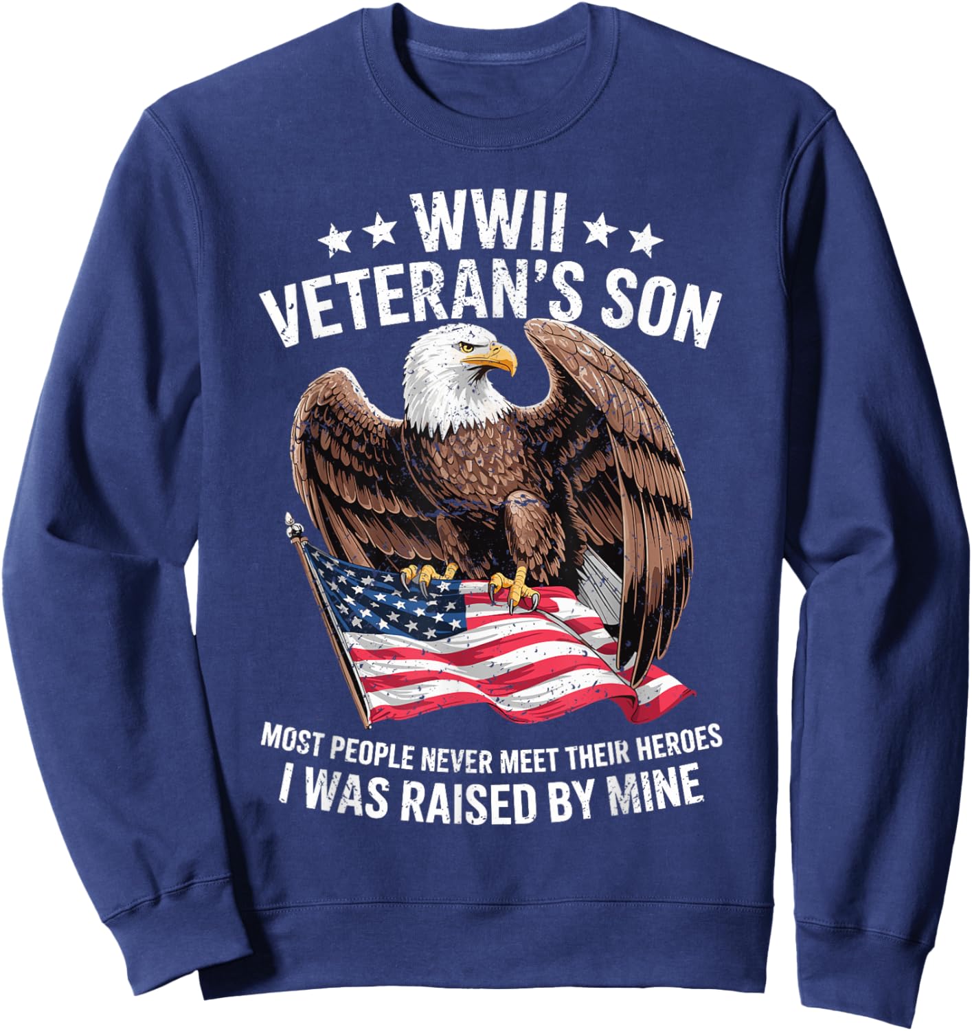 WWII Veteran Son Patriotic Bald Eagle Flag Tribute Sweatshirt - Sweatshirt | Navy