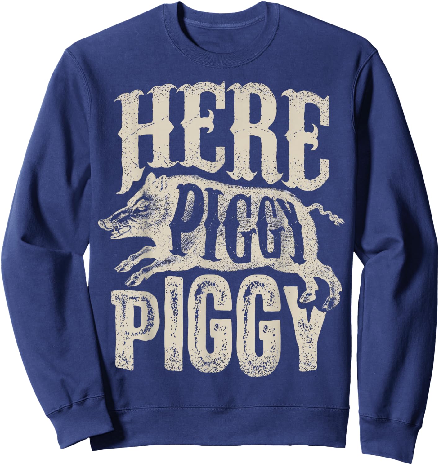 Here Piggy Piggy T shirt Boar Hunting Vintage Pig Hog Hunter Sweatshirt - Sweatshirt | Navy