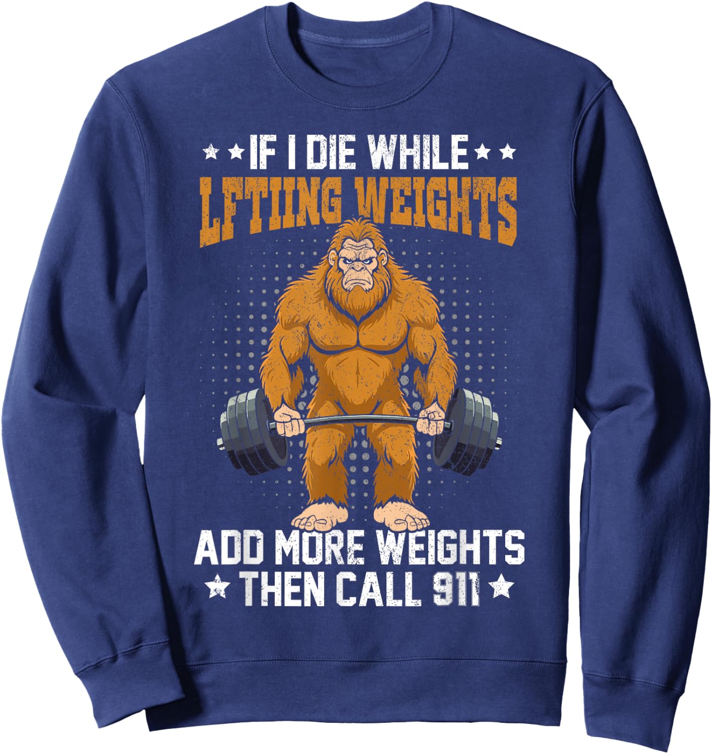 Workout Gym Bigfoot If I Die While Lifting Weights Sasquatch Sweatshirt - Sweatshirt | Navy