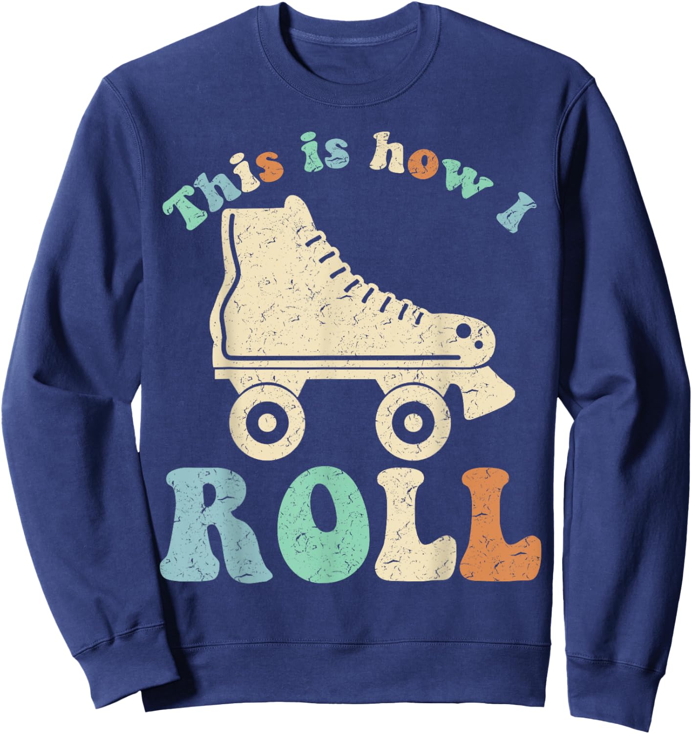 70's This Is How I Roll Vintage Retro Roller Skates Shirt Sweatshirt - Sweatshirt | Navy