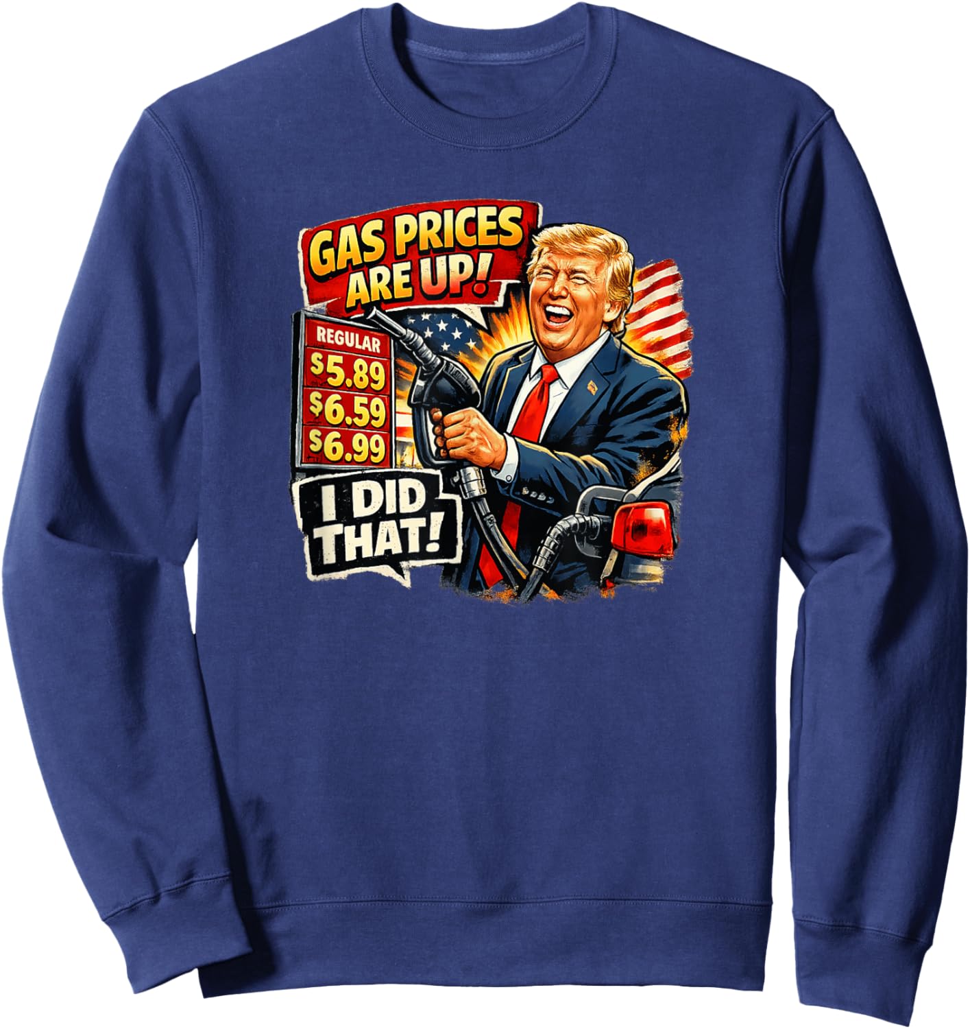 Gas Prices are Up I Did that Trump Sweatshirt - Sweatshirt | Navy