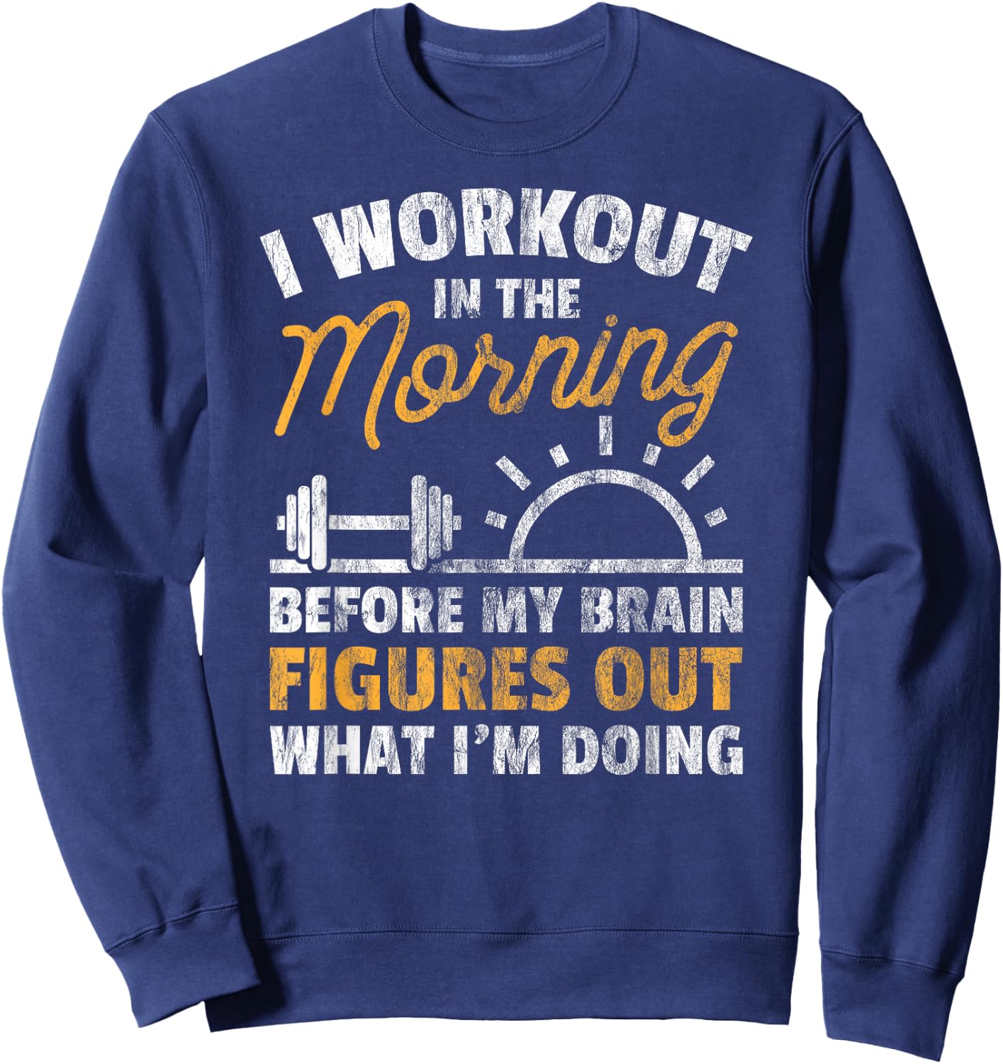 Workout Shirt Workout In Morning Before Brain Figure Out Sweatshirt - Sweatshirt | Navy