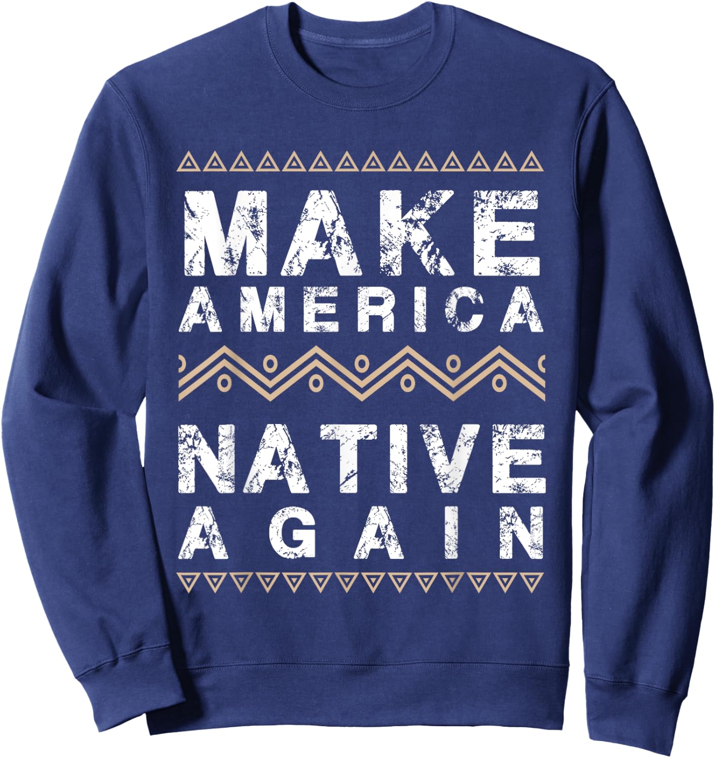 Make America Native Again Support American Indians Sweatshirt - Sweatshirt | Navy